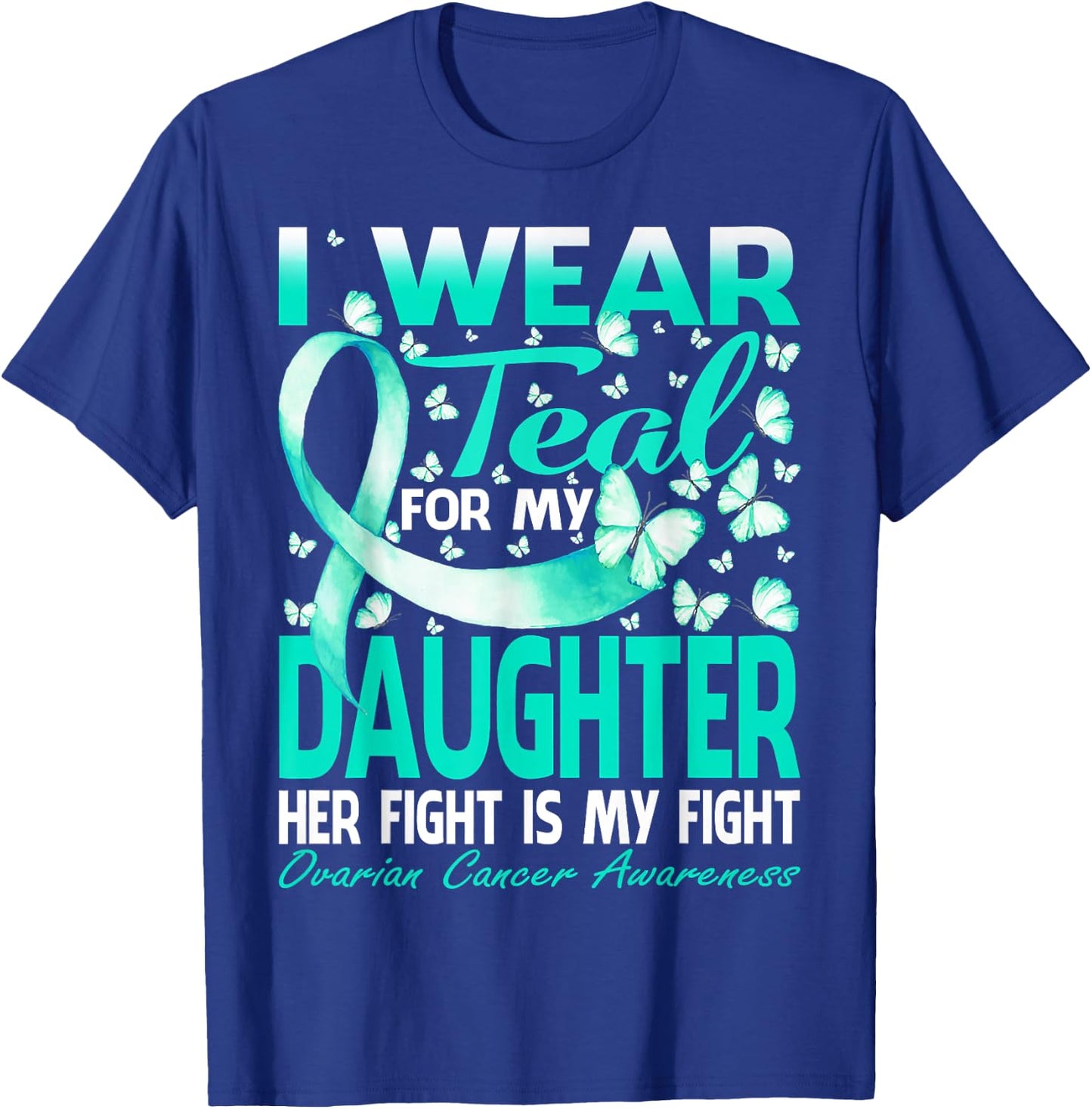 I Wear Teal For My Daughter Ovarian Cancer Awareness T-Shirt - T-Shirt | Royal