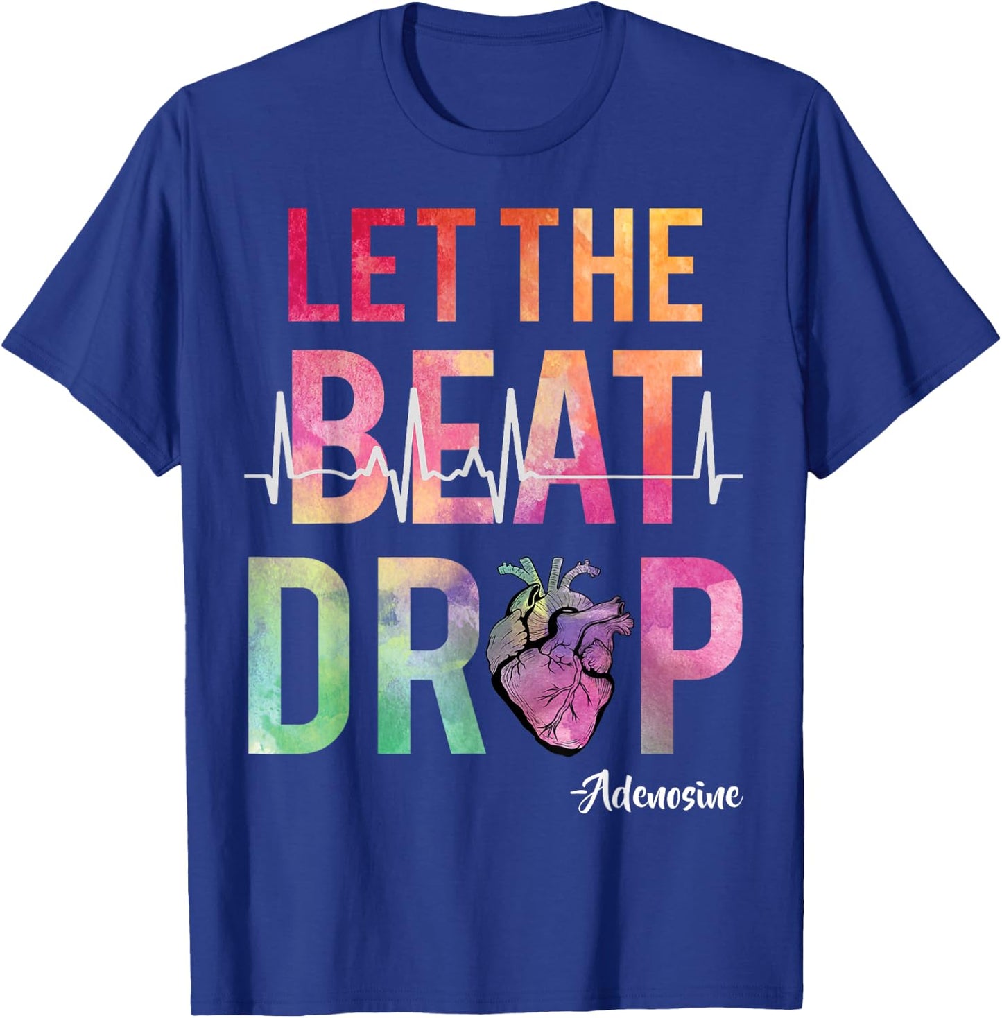 Let The Beat Drop Adenosine Funny ICU Nurse Saying Nursing T-Shirt - T-Shirt | Royal