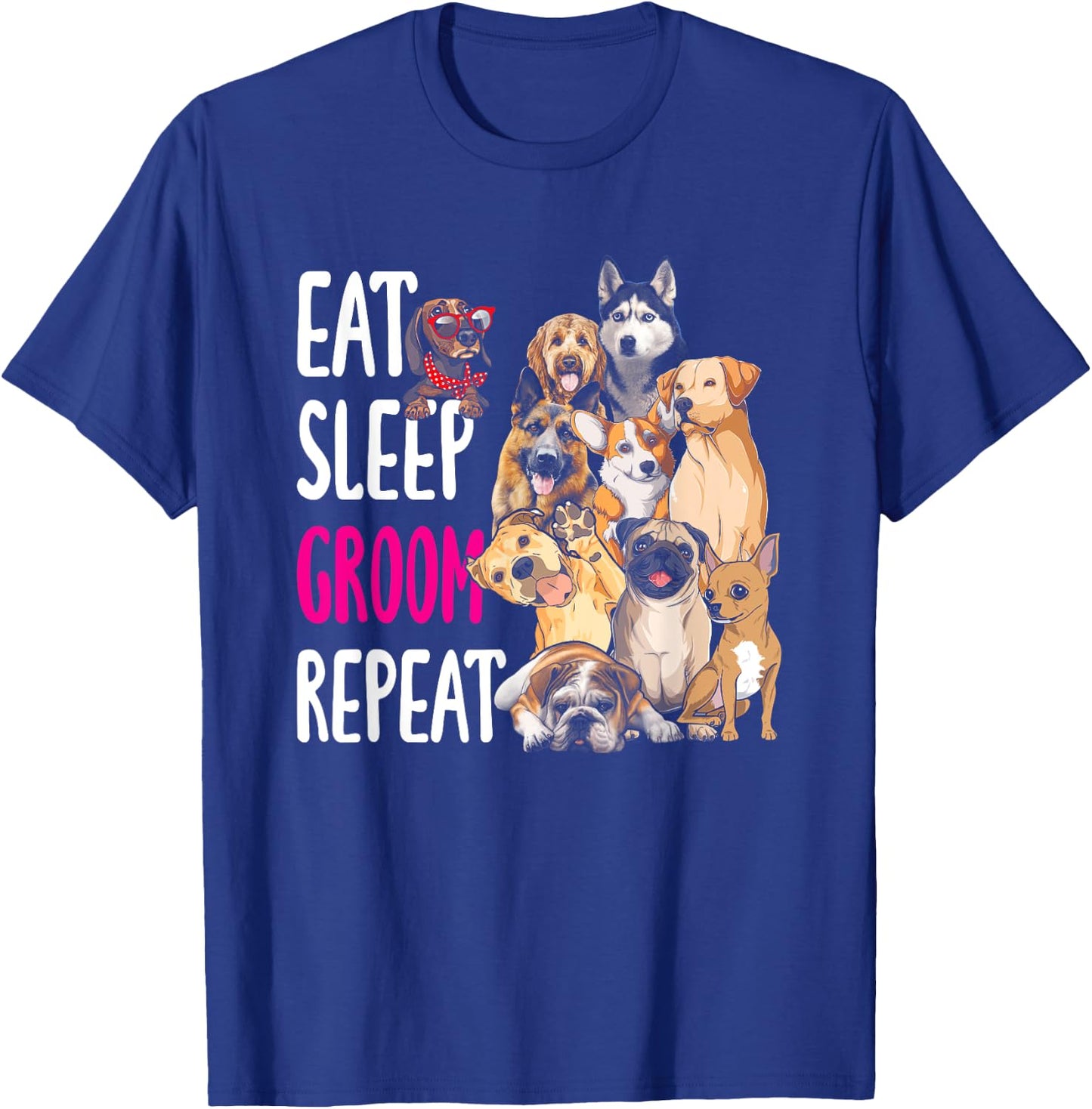 Dog Grooming Groomer Eat Sleep Groom Repeat Men Women Girls Kids T-Shirt - T-Shirt | Royal