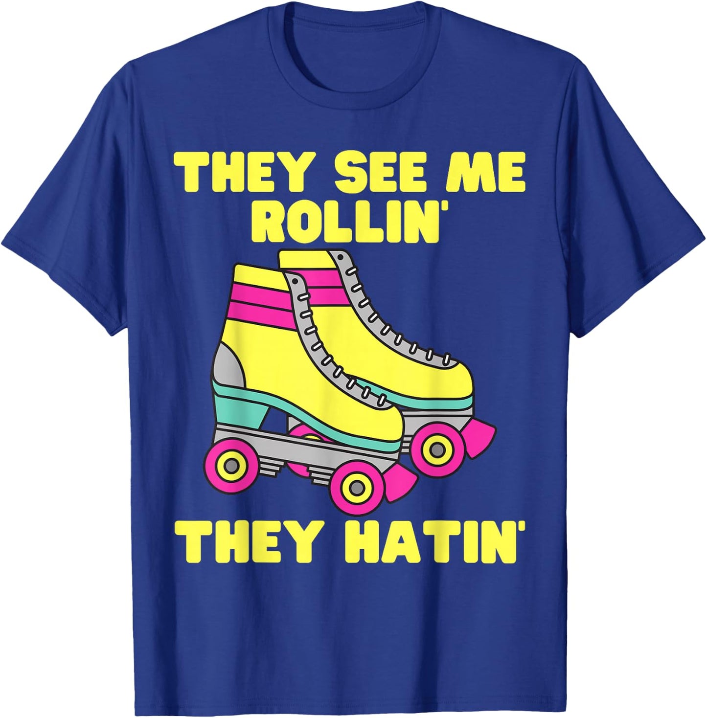 They See Me Rollin They Hatin Roller Skate Funny Skating T-Shirt - T-Shirt | Royal