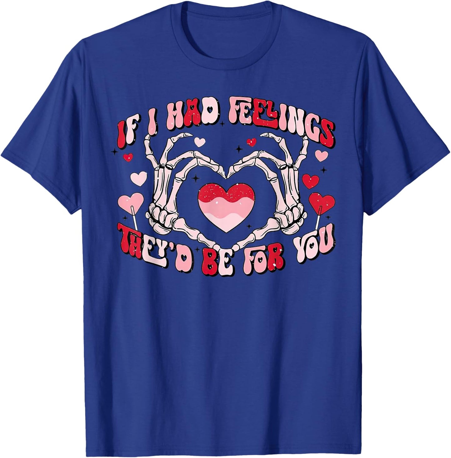 If I Had Feelings They'd Be For You Skeleton Heart T-Shirt - T-Shirt | Royal