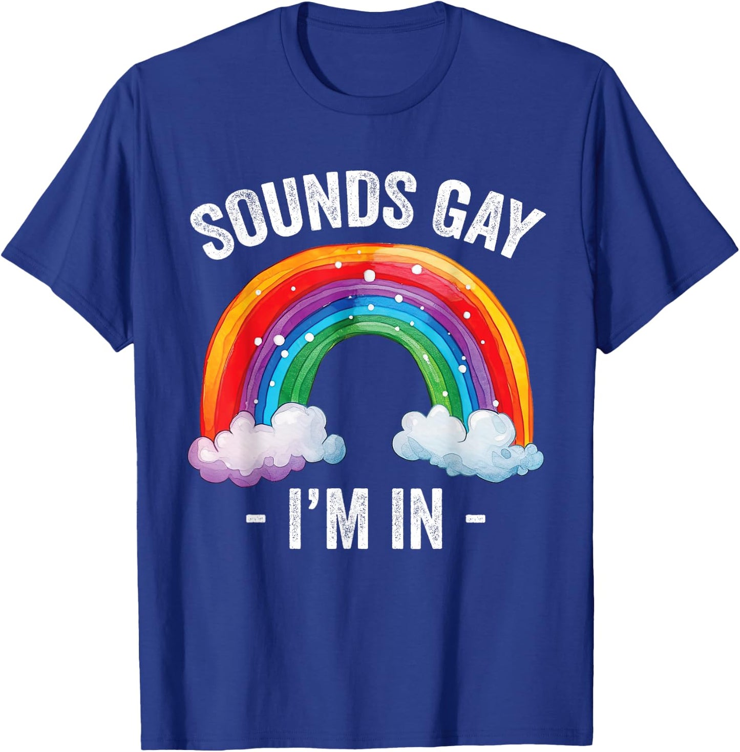 Sounds Gay I'm In Rainbow LGBT Pride Gay T-Shirt - T-Shirt | Royal