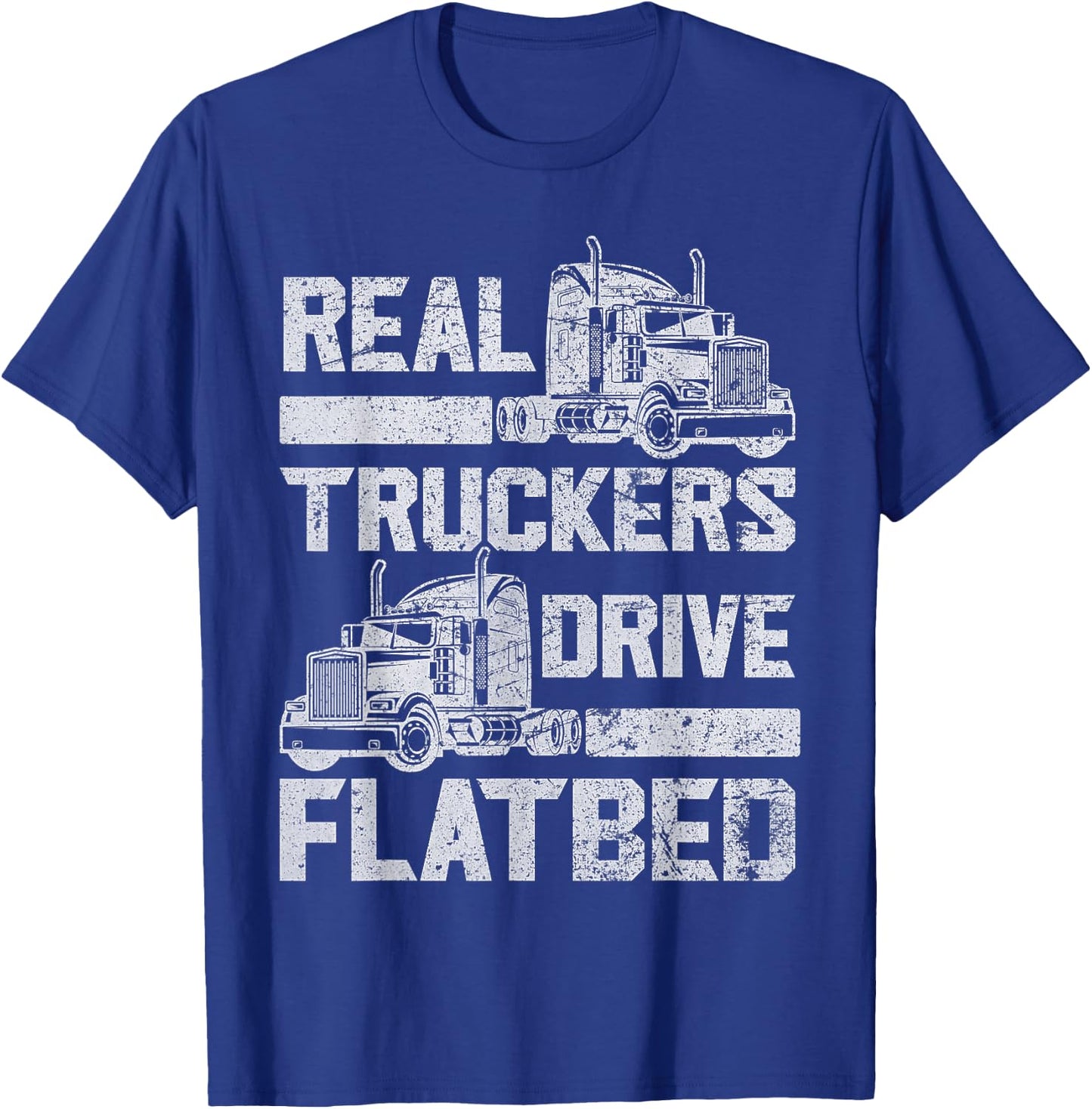 Real Truckers Drive Flatbed Truck Driver Funny Trucker T-Shirt - T-Shirt | Royal