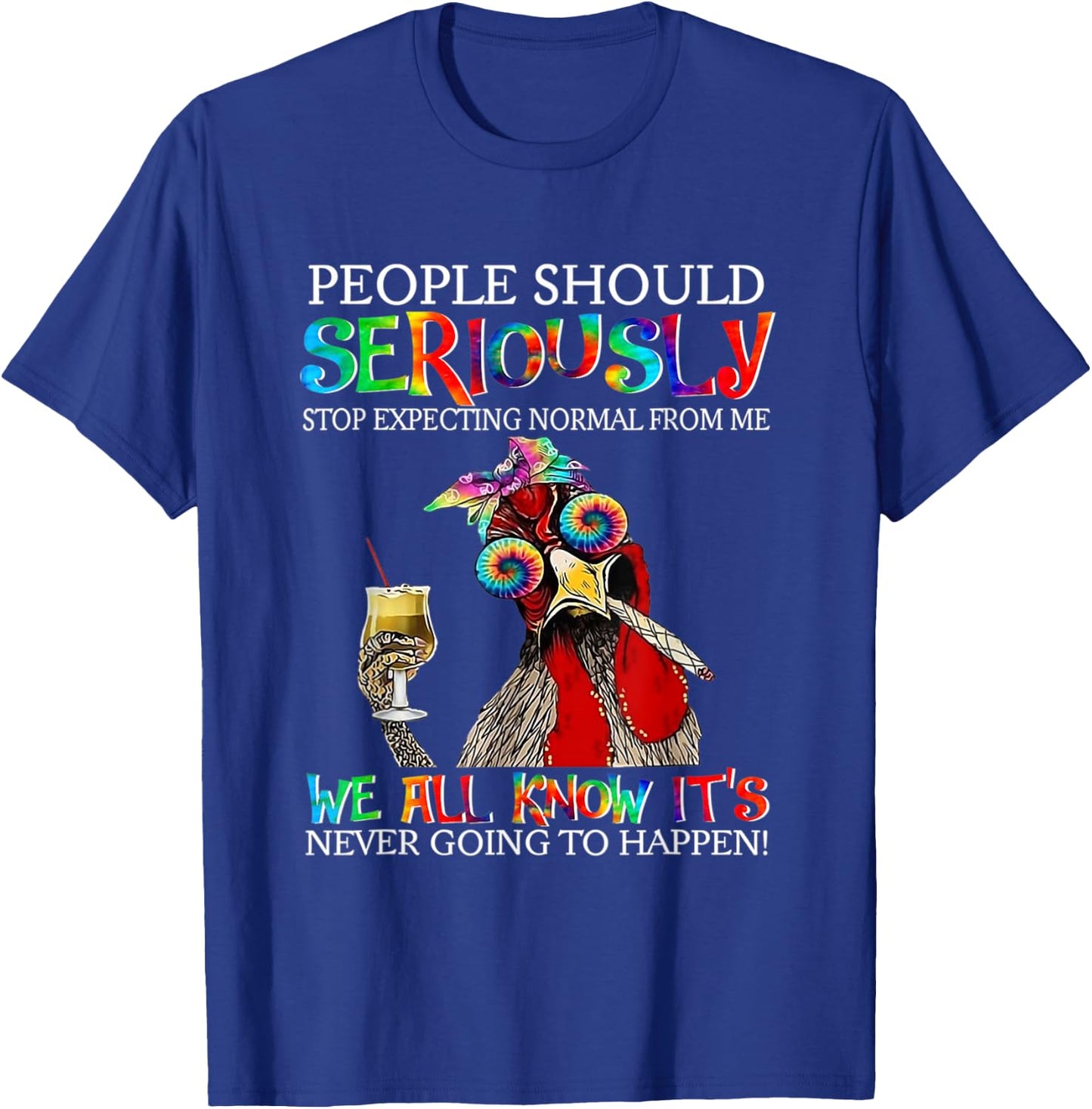 Chicken People Should Seriously Stop Expecting Normal From M T-Shirt - T-Shirt | Royal