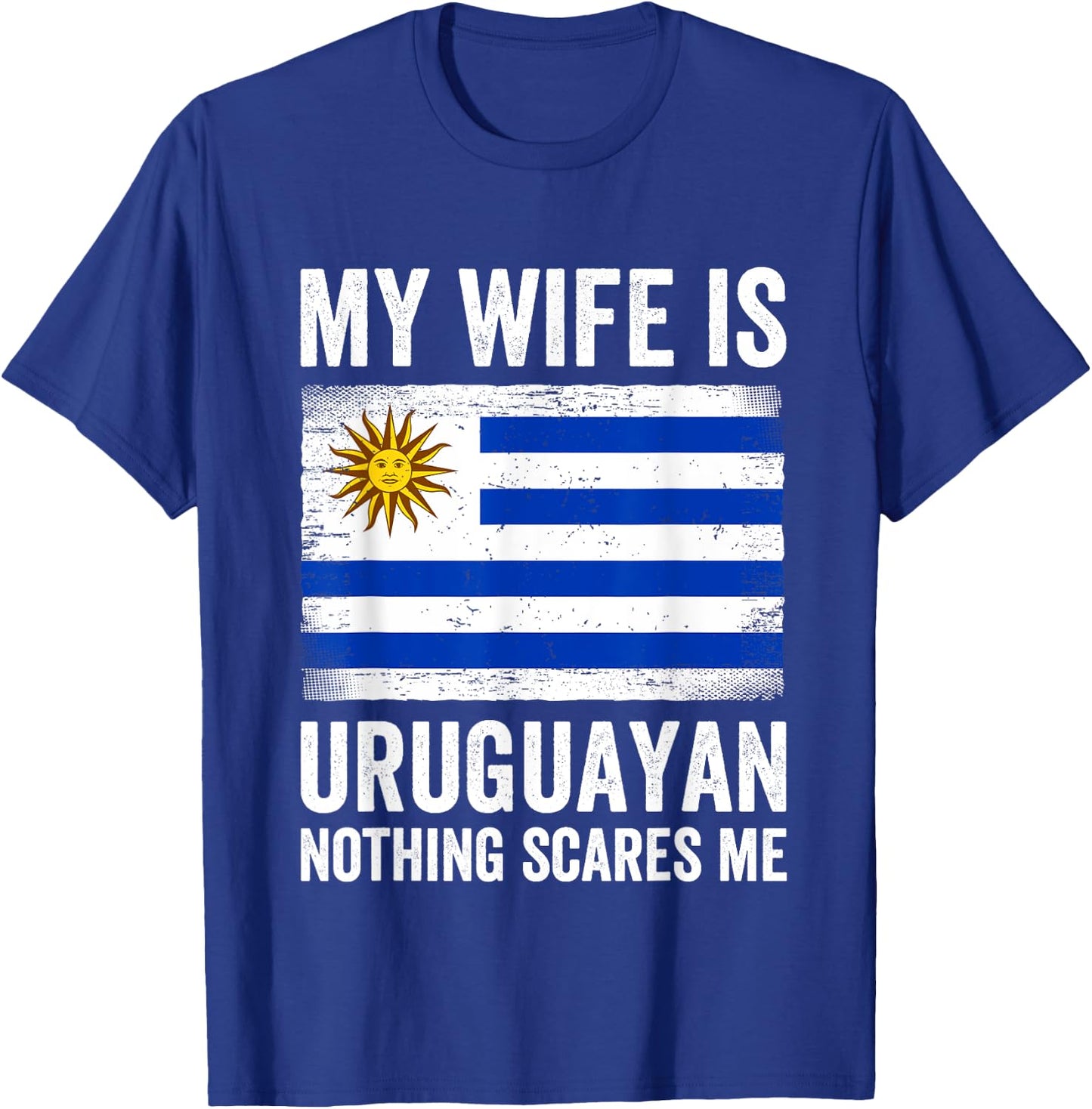 My Wife Is Uruguayan Nothing Scares Me Uruguay T-Shirt - T-Shirt | Royal
