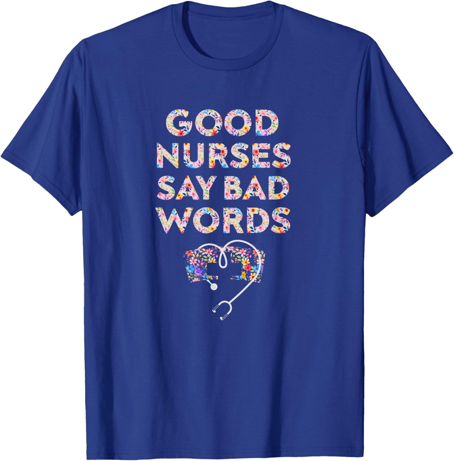 Good Nurses Say Bad Words - Funny Nurse T-Shirt - T-Shirt | Royal