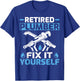 Retired Plumber Fix It Yourself Funny Retirement T-Shirt - T-Shirt | Royal