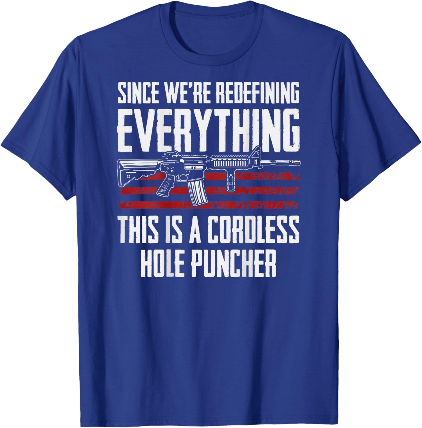 Since We're Redefining Everything - AR15 Gun Rights -ON BACK T-Shirt - T-Shirt | Royal