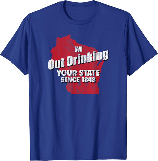 Wisconsin WI Out Drinking Your State Since 1848 Wisconsin T-Shirt - T-Shirt | Royal