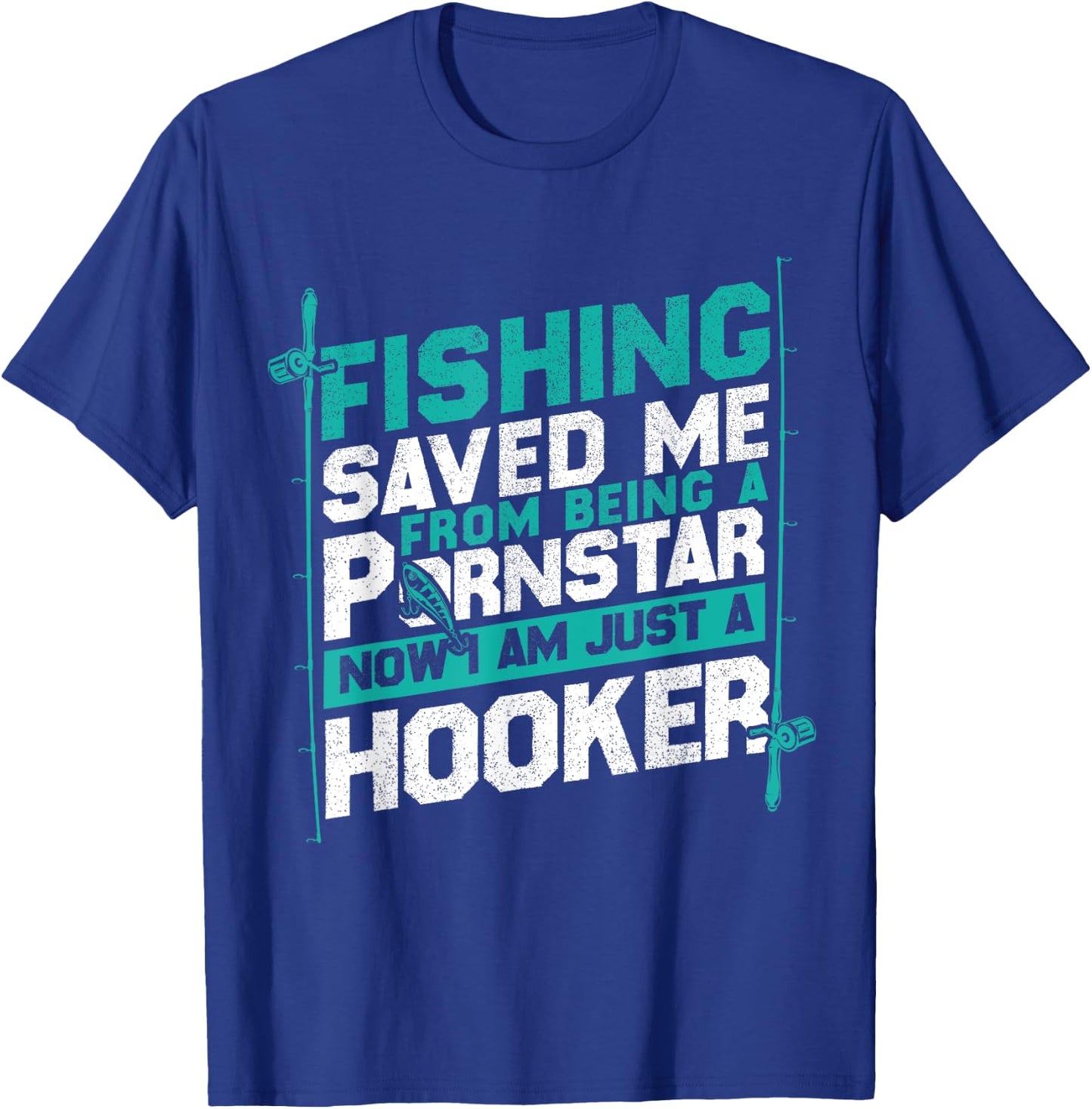 Fishing Saved Me From Being A Pornstar Fishing T-Shirt - T-Shirt | Royal