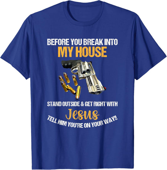 Before You Break Into My House Stand Outside And Get Right T-Shirt - T-Shirt | Royal