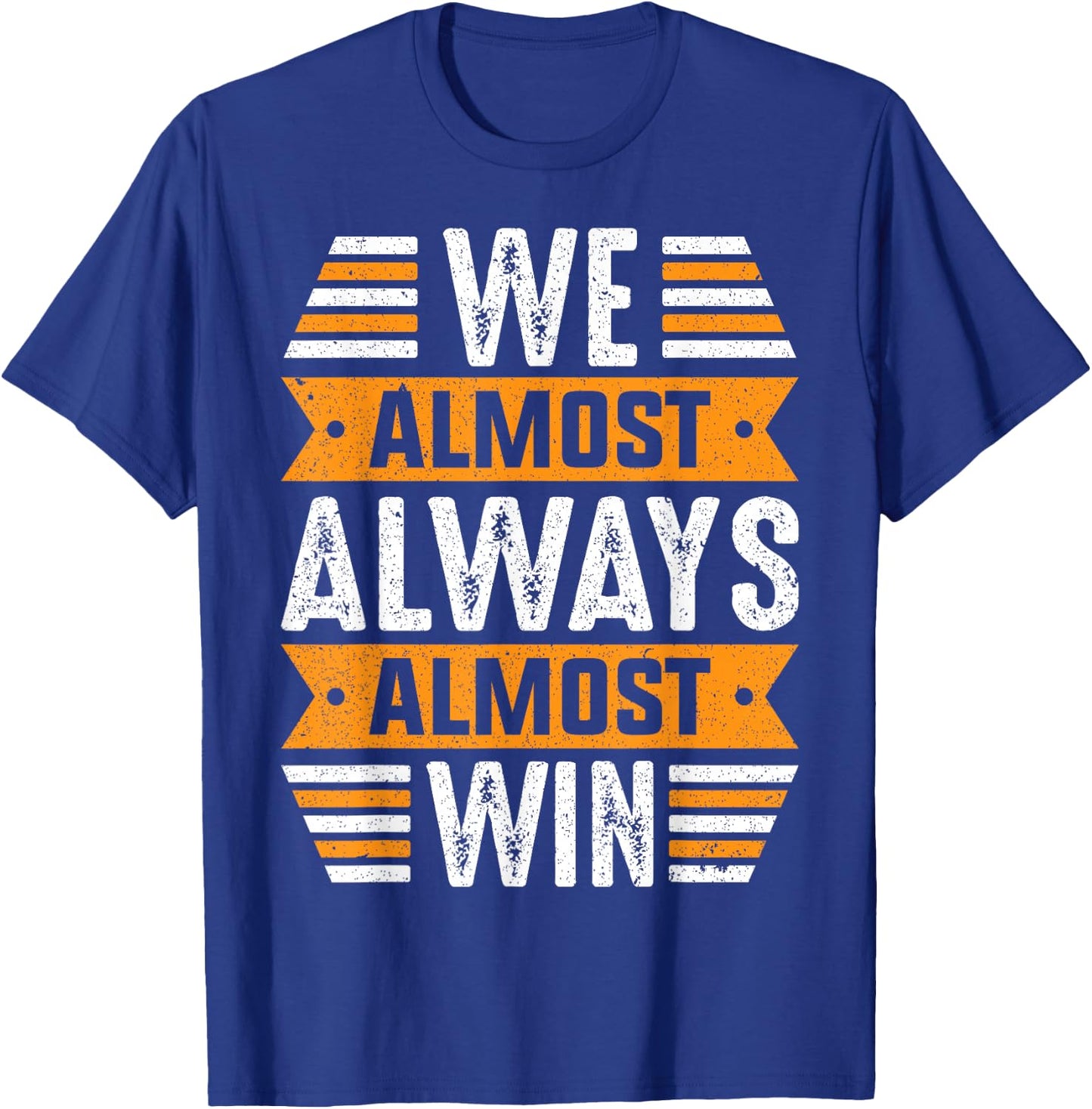 We Almost Always Almost Win Sports Funny Football Fan Saying T-Shirt - T-Shirt | Royal