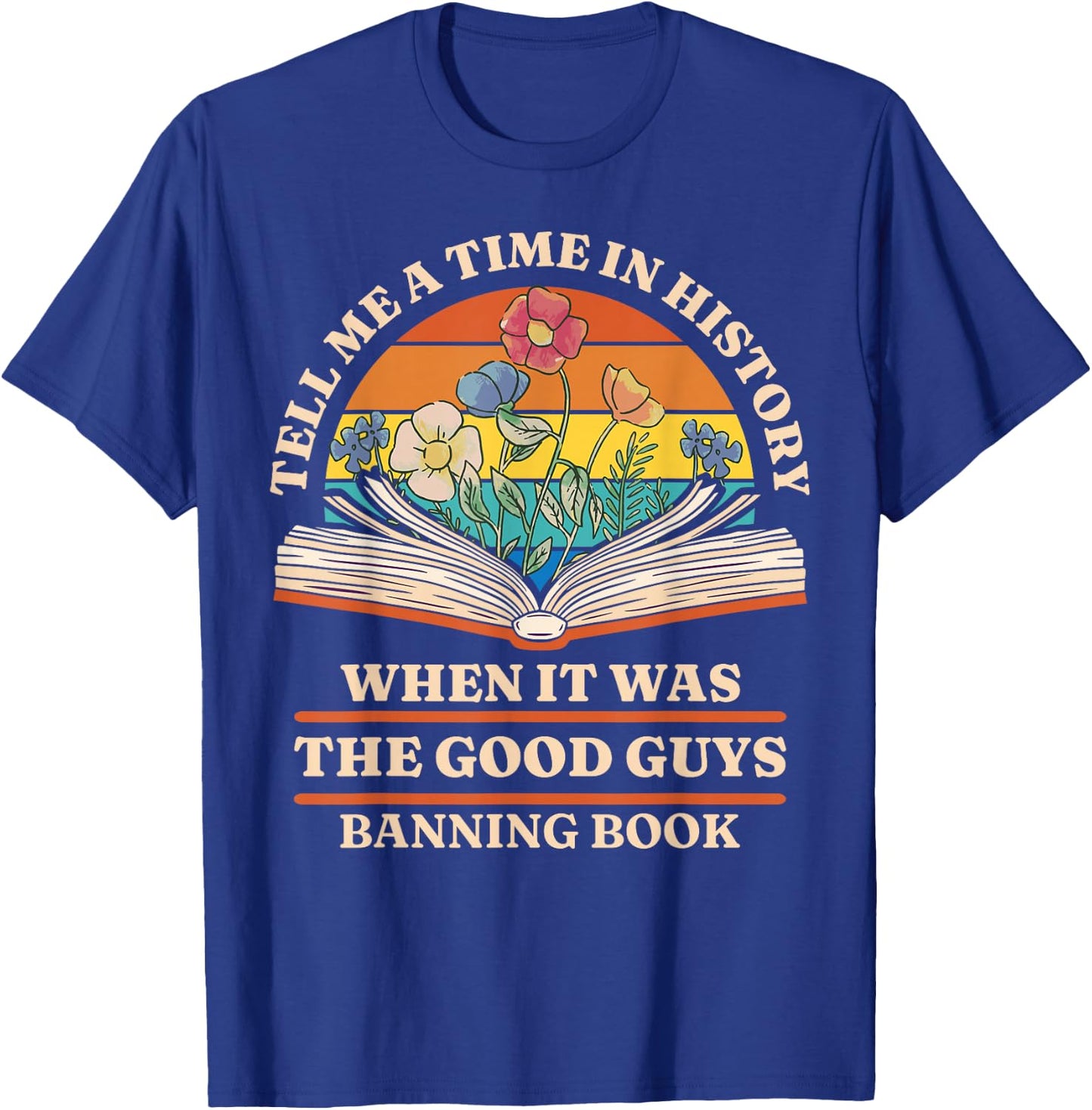 Tell Me A Time In History When It Was Good Guys Banning Book T-Shirt - T-Shirt | Royal