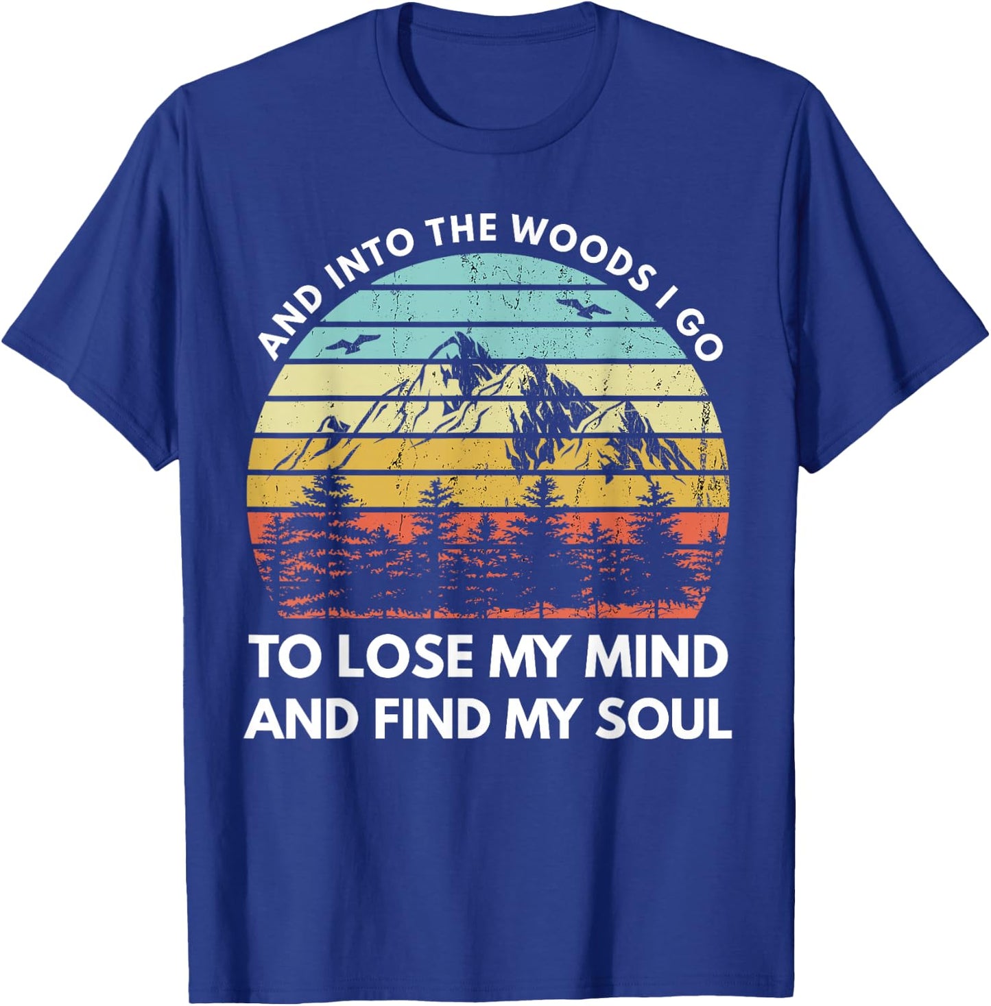 And Into The Woods I Go To Lose My Mind And Find My Soul T-Shirt - T-Shirt | Royal