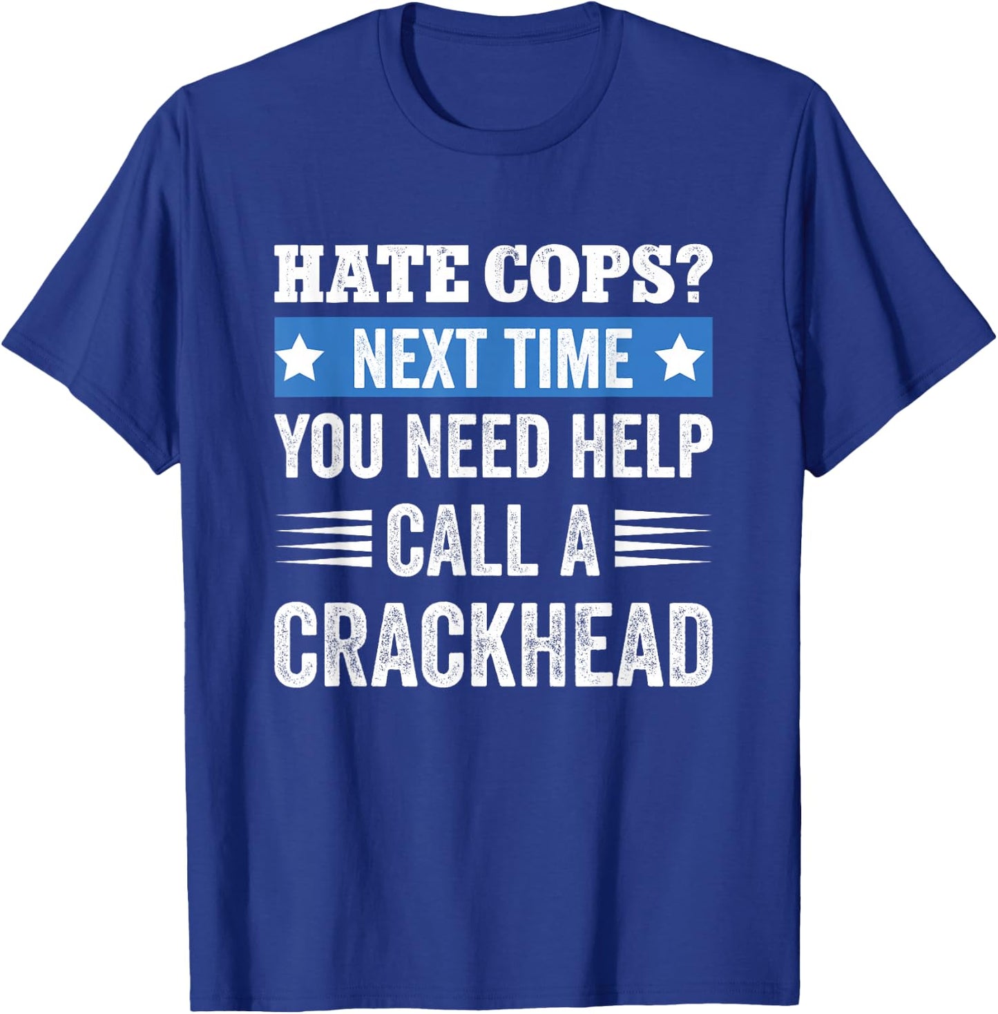 Hate Cops Call A Crackhead T-Shirt - T-Shirt | Royal