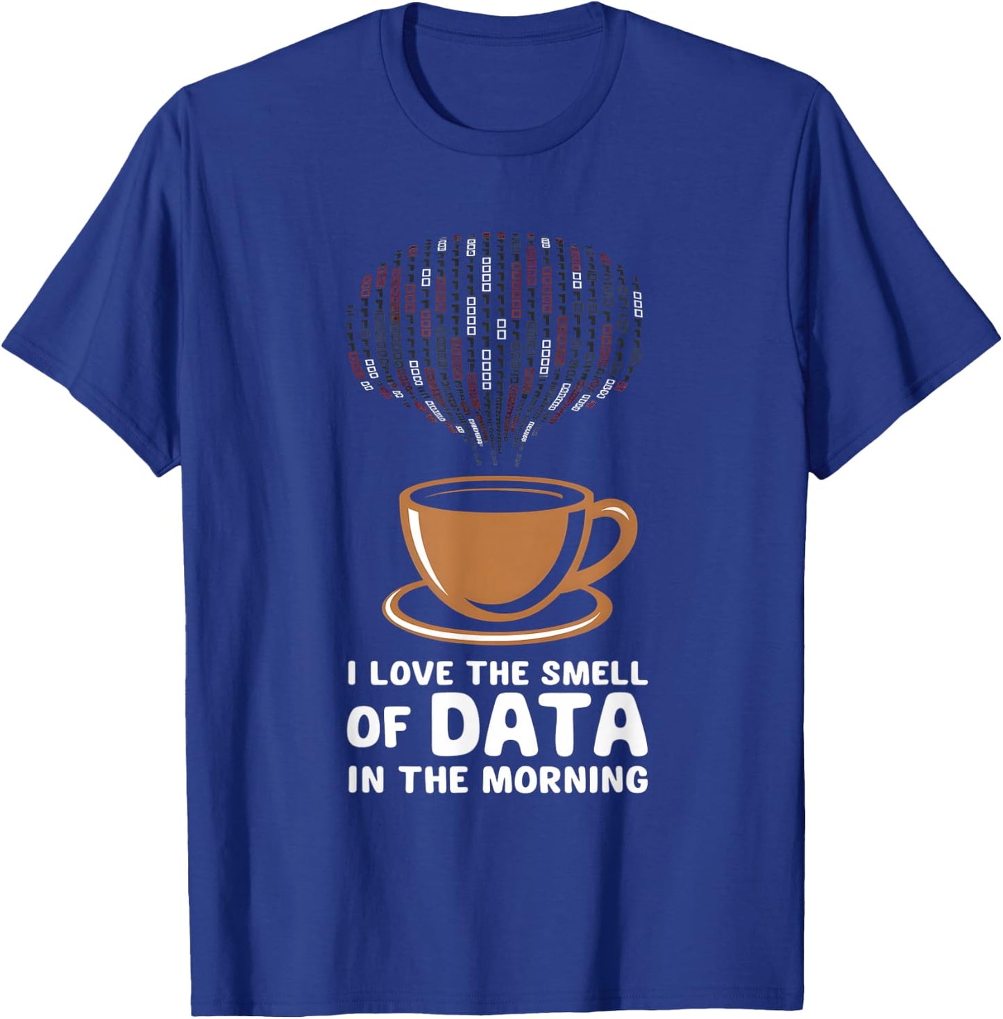 Data Scientist I Love The Smell Of Data In The Morning T-Shirt - T-Shirt | Royal