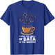 Data Scientist I Love The Smell Of Data In The Morning T-Shirt - T-Shirt | Royal