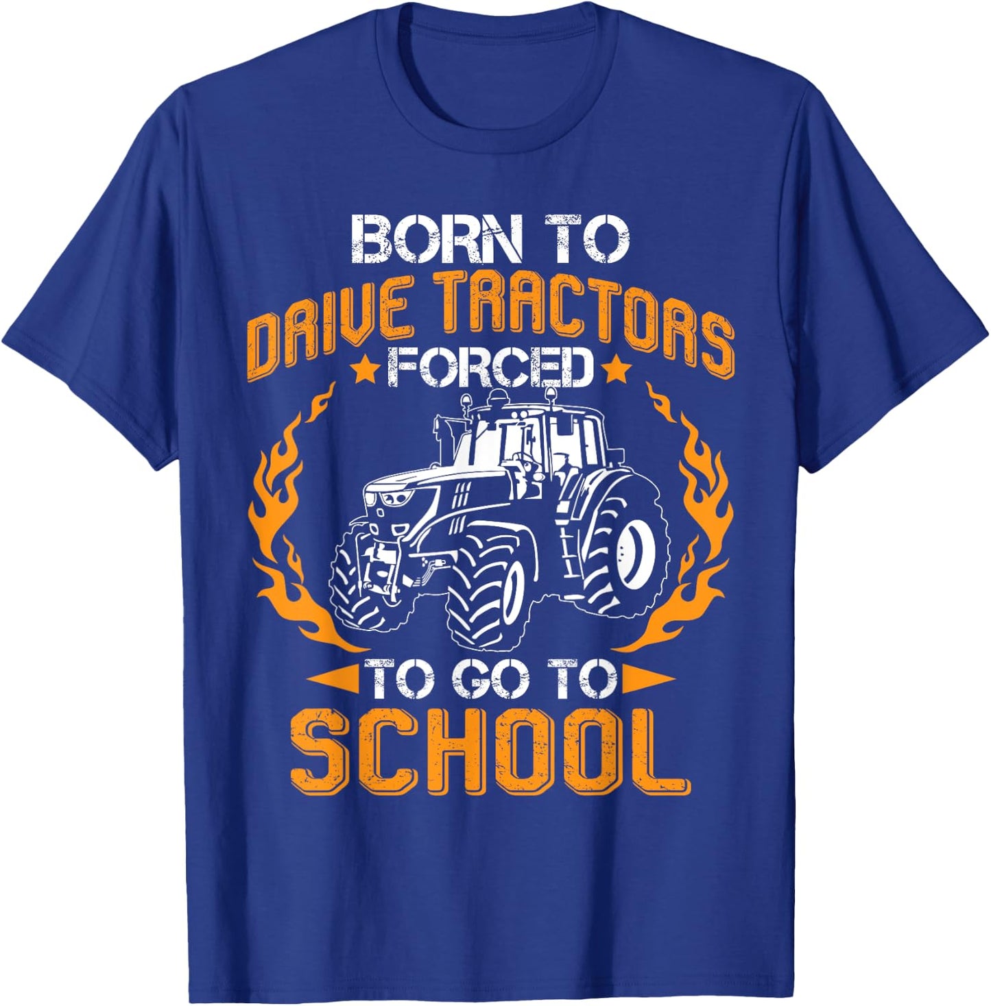 Born To Drive Tractors Forced To Go To School Funny Farmer T-Shirt - T-Shirt | Royal