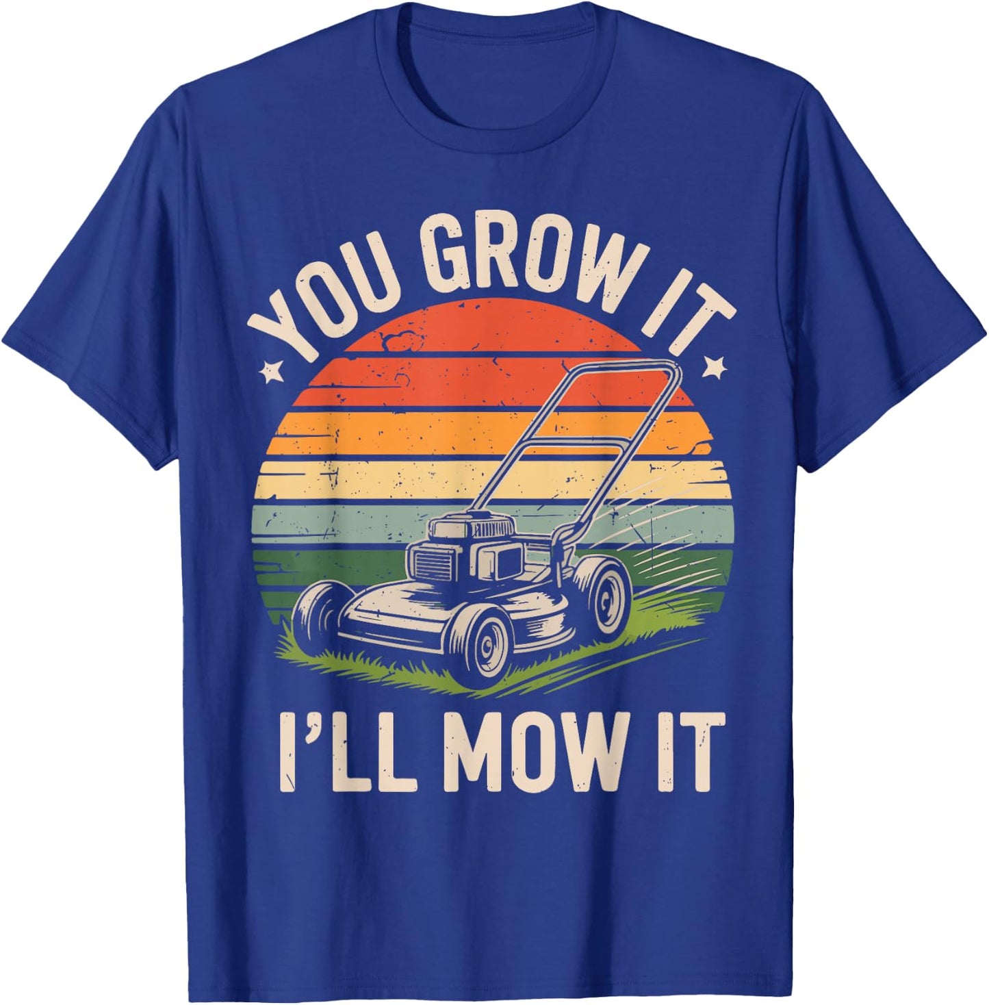 Garden Dad You Grow It I'll Mow It Lawn Care Father Day Gift T-Shirt - T-Shirt | Royal