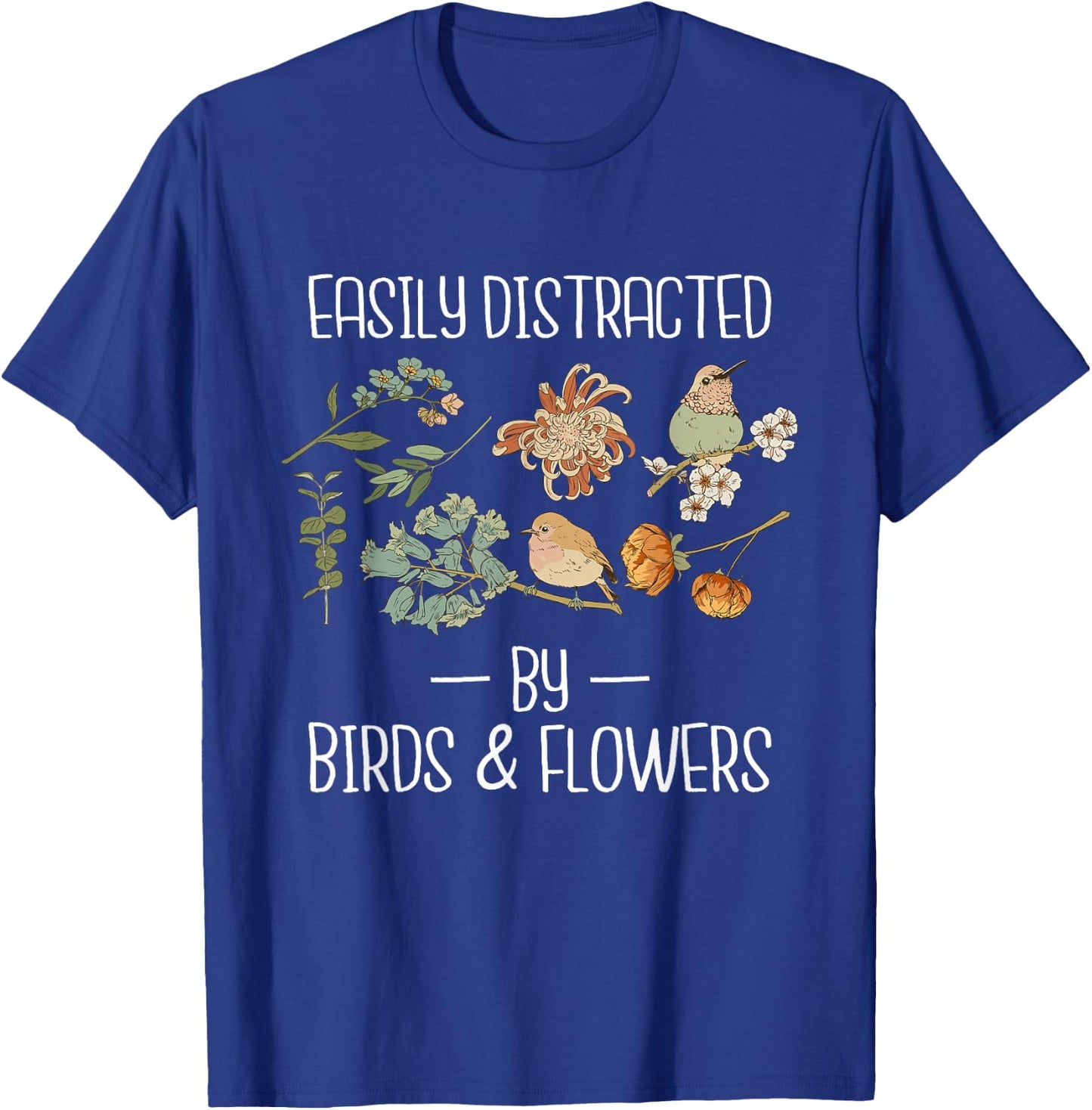 Easily Distracted by Birds & Flowers Birding Watching T-Shirt - T-Shirt | Royal