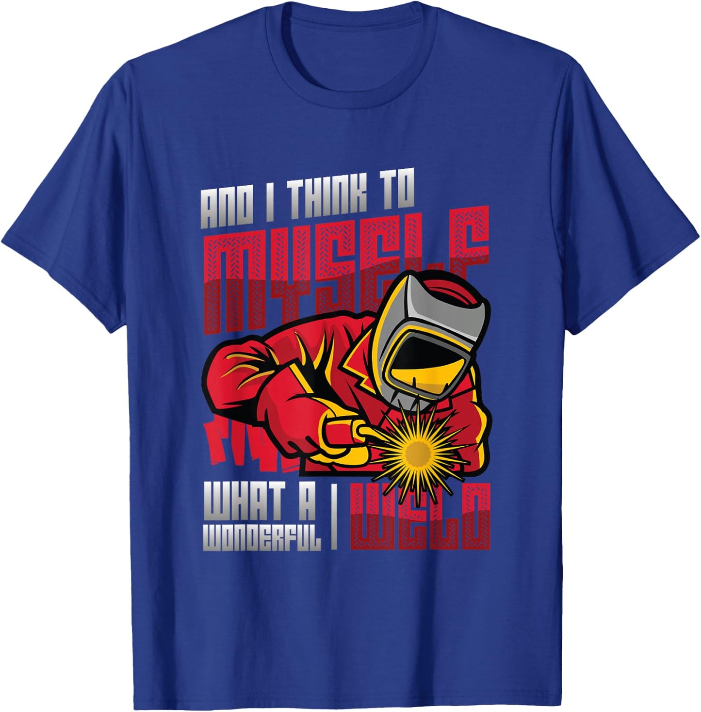 What A Wonderful Weld Welding T-Shirt - T-Shirt | Royal
