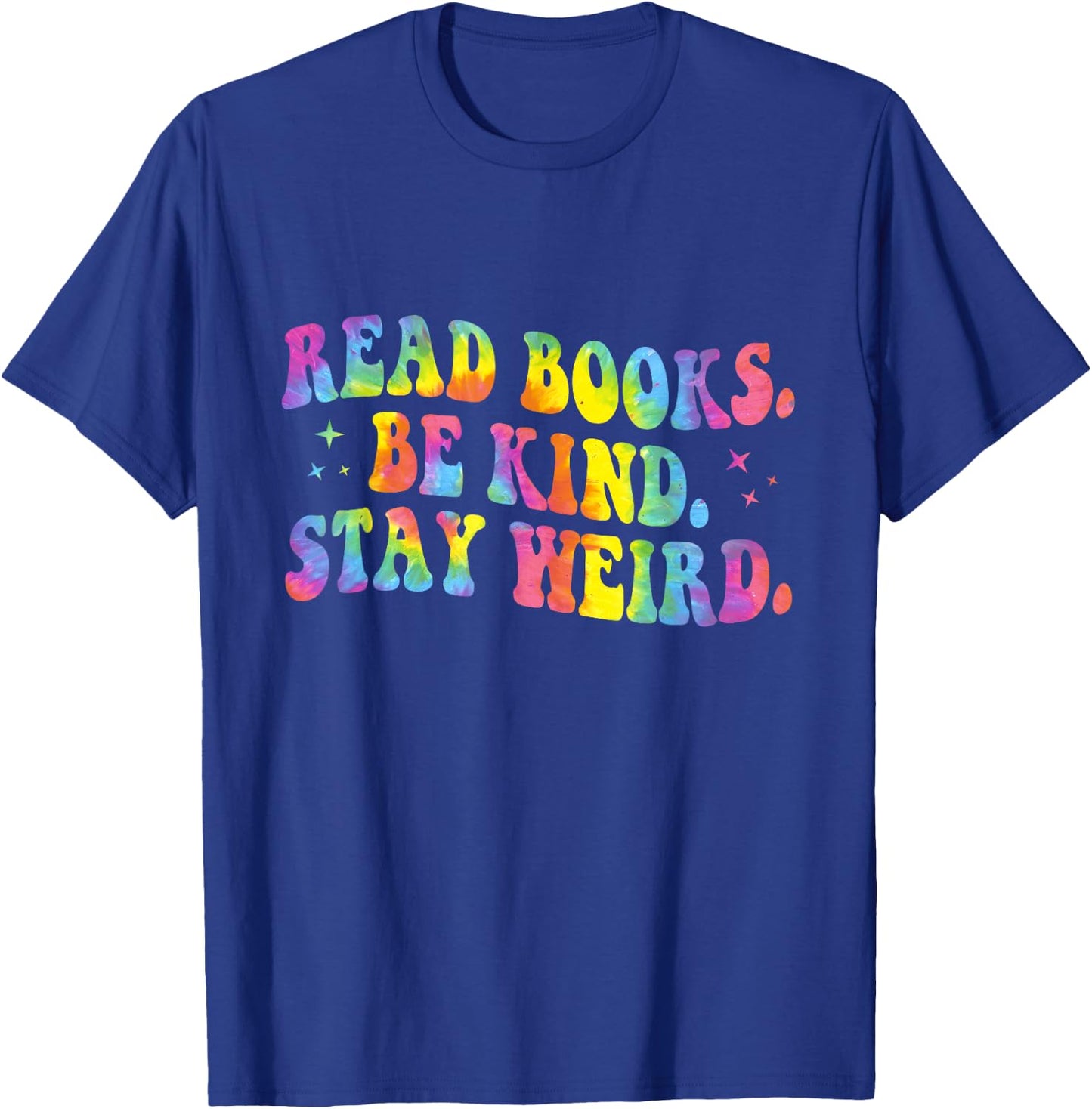 Tie Dye Read Books Be Kind Stay Weird Reading Book Lover T-Shirt - T-Shirt | Royal