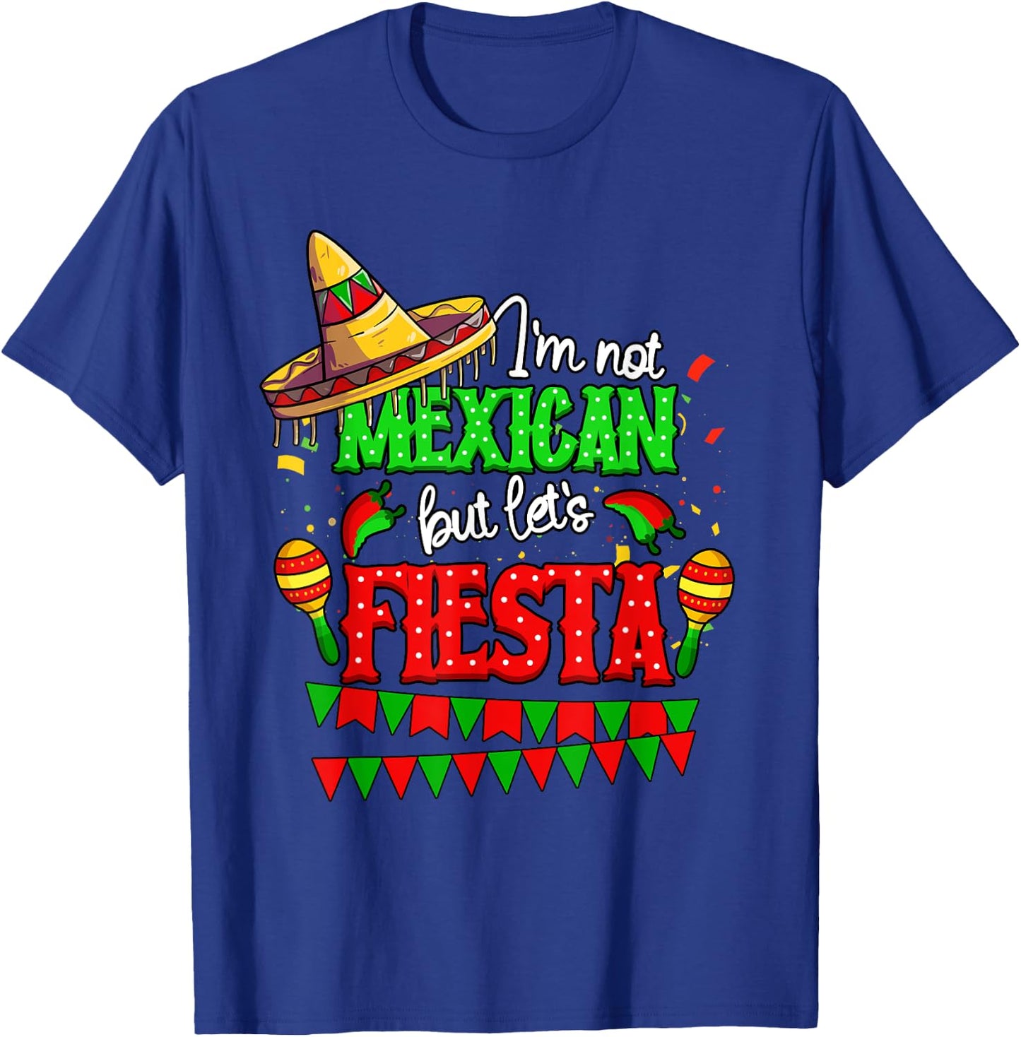 I'm Not Mexican But Let's Fiesta Cinco De Mayo T-Shirt - T-Shirt | Royal