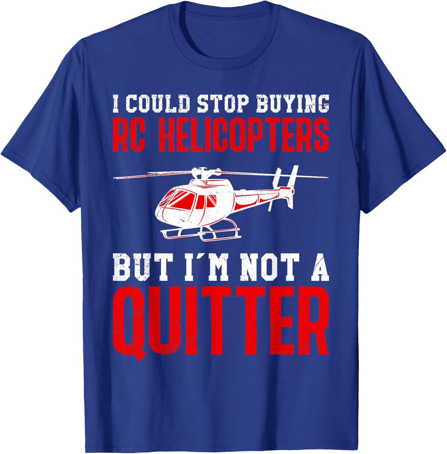 RC Pilot Could Stop Buying RC Helicopters RTF RC Helicopter T-Shirt - T-Shirt | Royal
