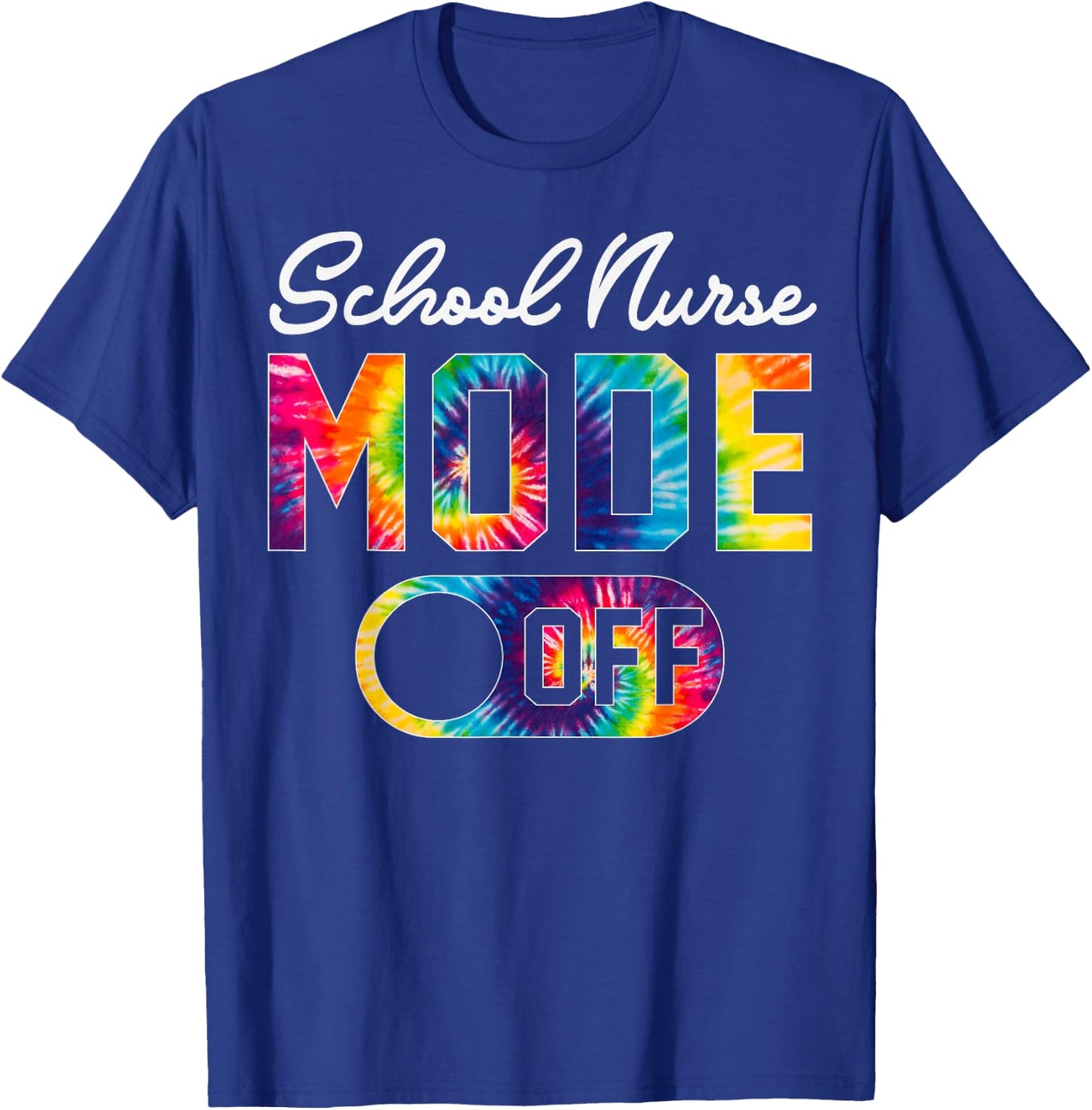 School Nurse Mode Off Last Day Of School Tie Dye Summer Men Women T-Shirt - T-Shirt | Royal