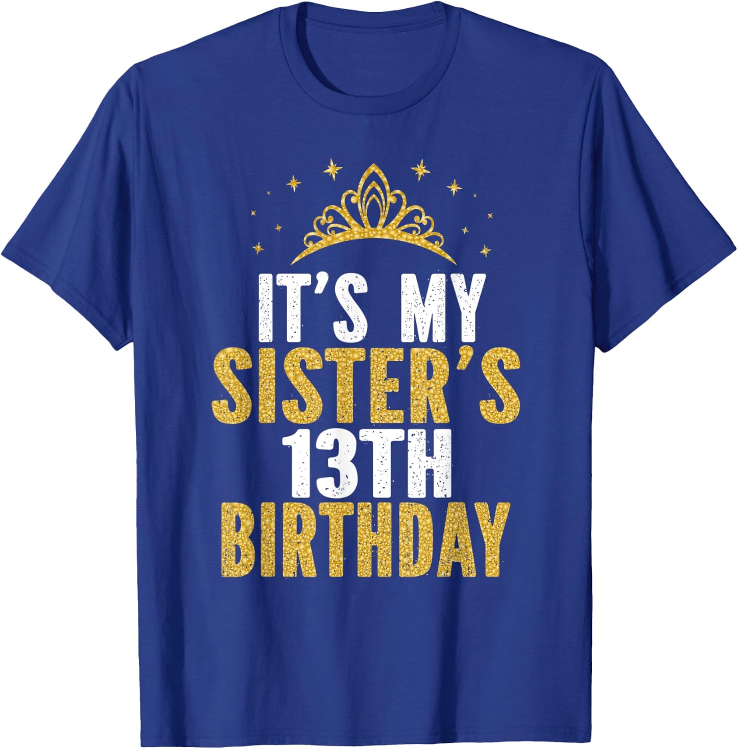 It's My Sister 13th Birthday Idea For 13 Years Old Girl T-Shirt - T-Shirt | Royal