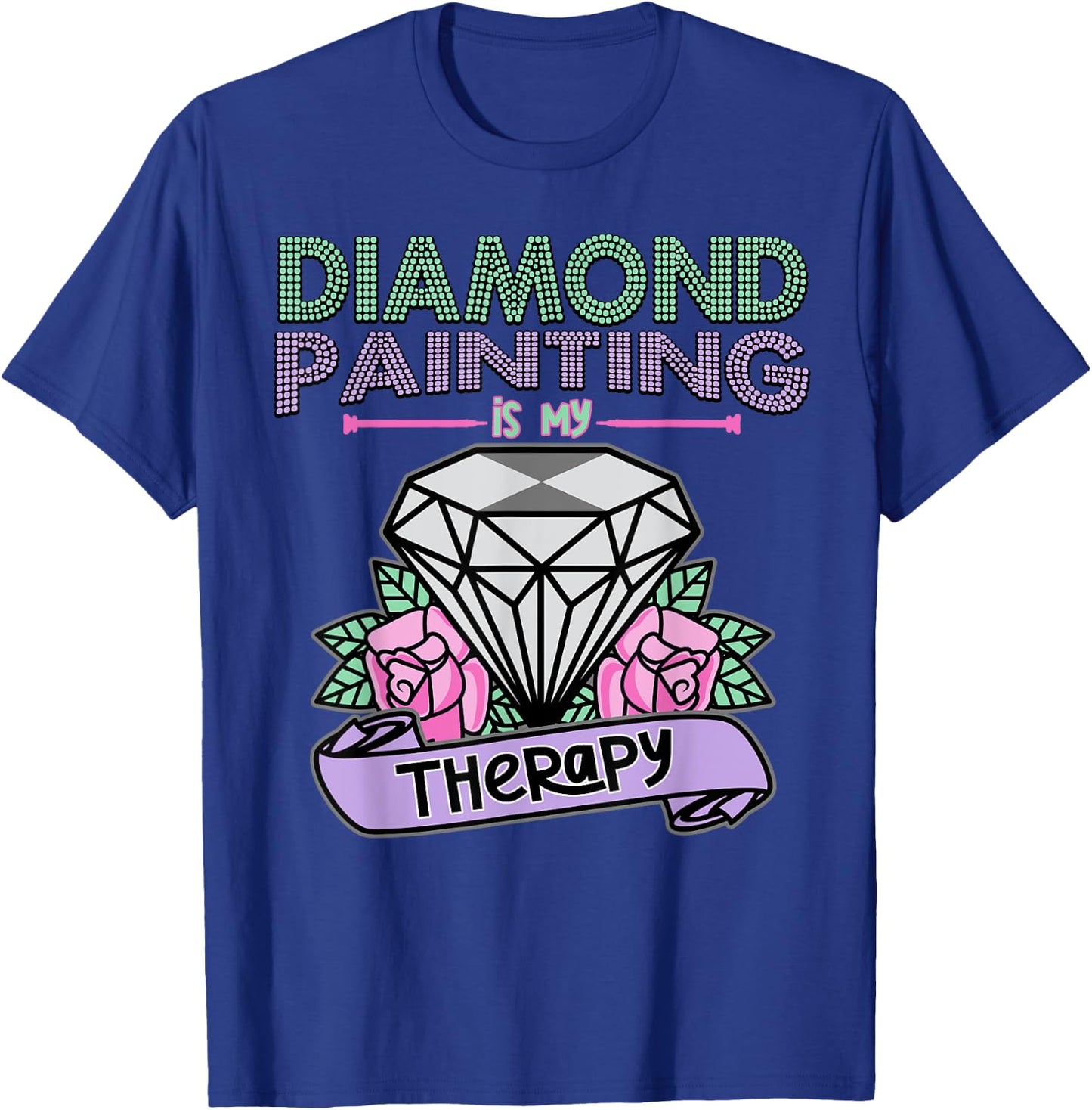 Diamond Painting is my Therapy Shirt Diamond Painting Gift T-Shirt - T-Shirt | Royal