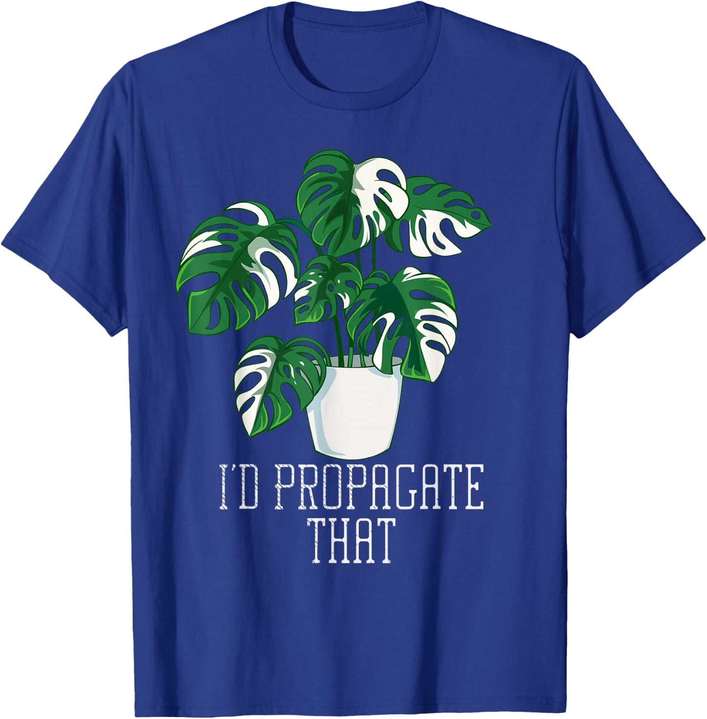 I'd Propagate That Funny Crazy Plant Lady Monstera Deliciosa Small T-Shirt - T-Shirt | Royal