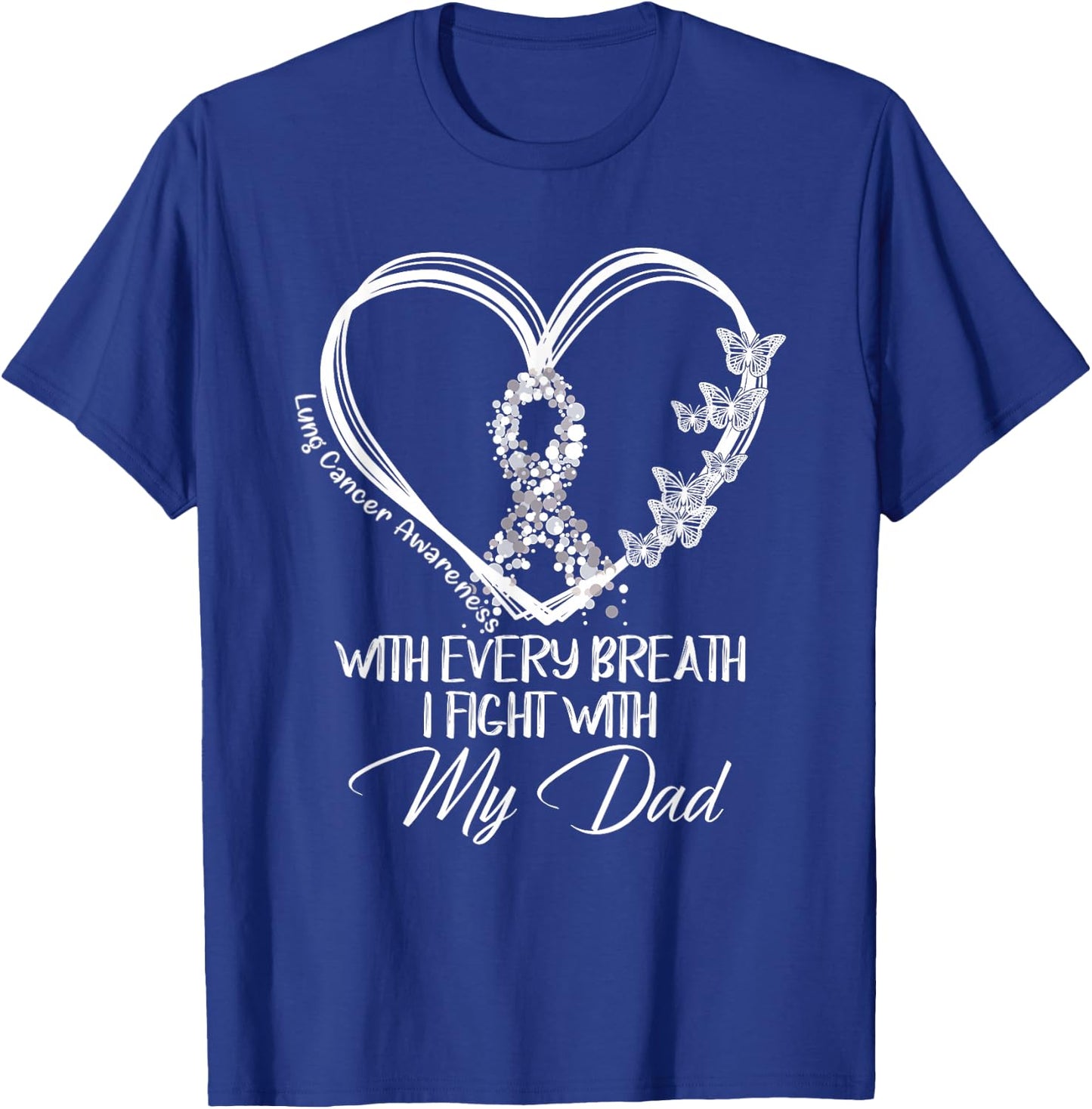 Lung Cancer Awareness With Every Breath I Fight With My Dad T-Shirt - T-Shirt | Royal