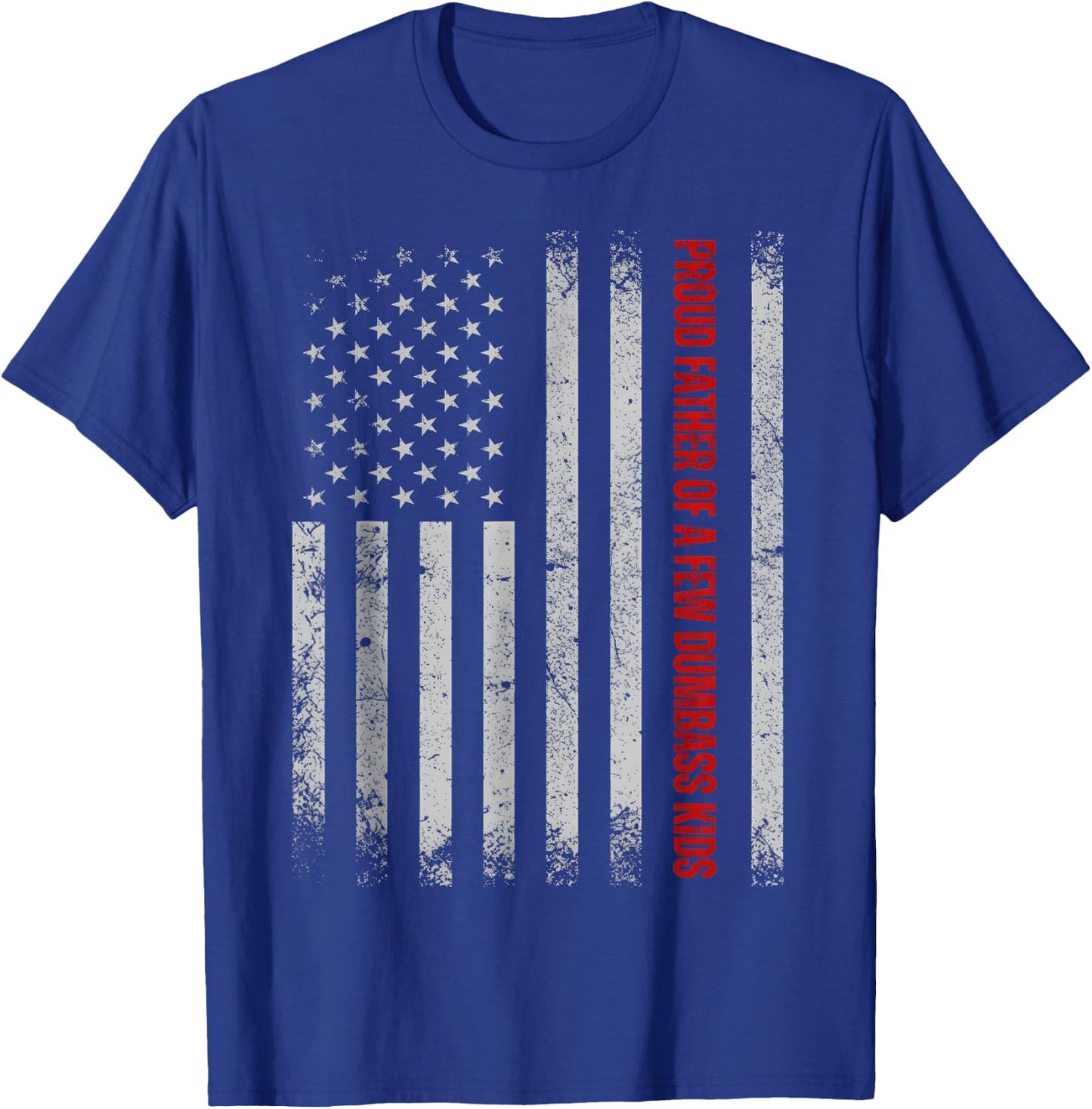 Proud Father of A Few Dumb-Ass Kids Funny Father's Day USA T-Shirt - T-Shirt | Royal