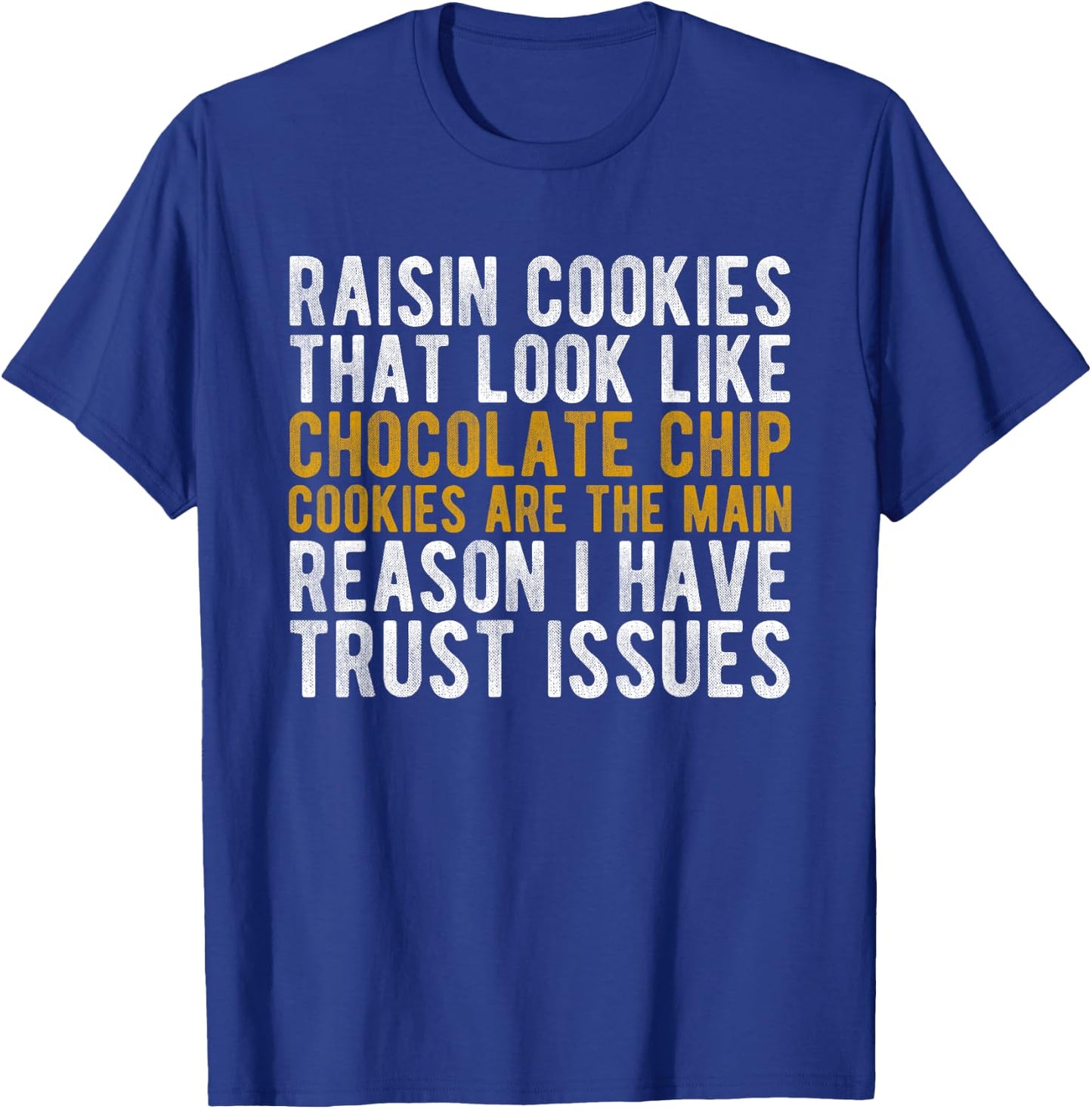 Raisin Cookies Trust Issues Funny baker gift T-Shirt - T-Shirt | Royal