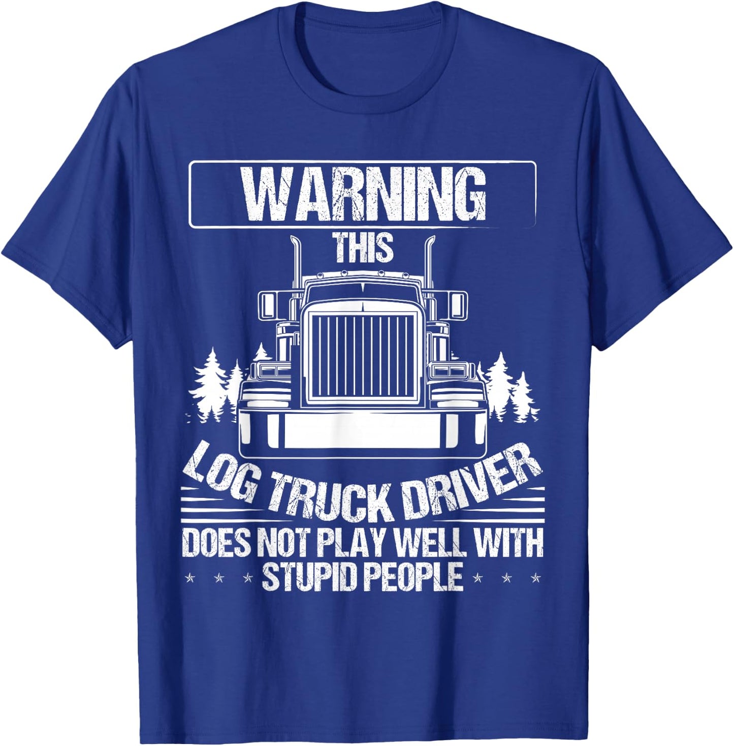 Log Truck Driver Log Trucker Supplies Log Truck Lover T-Shirt - T-Shirt | Royal
