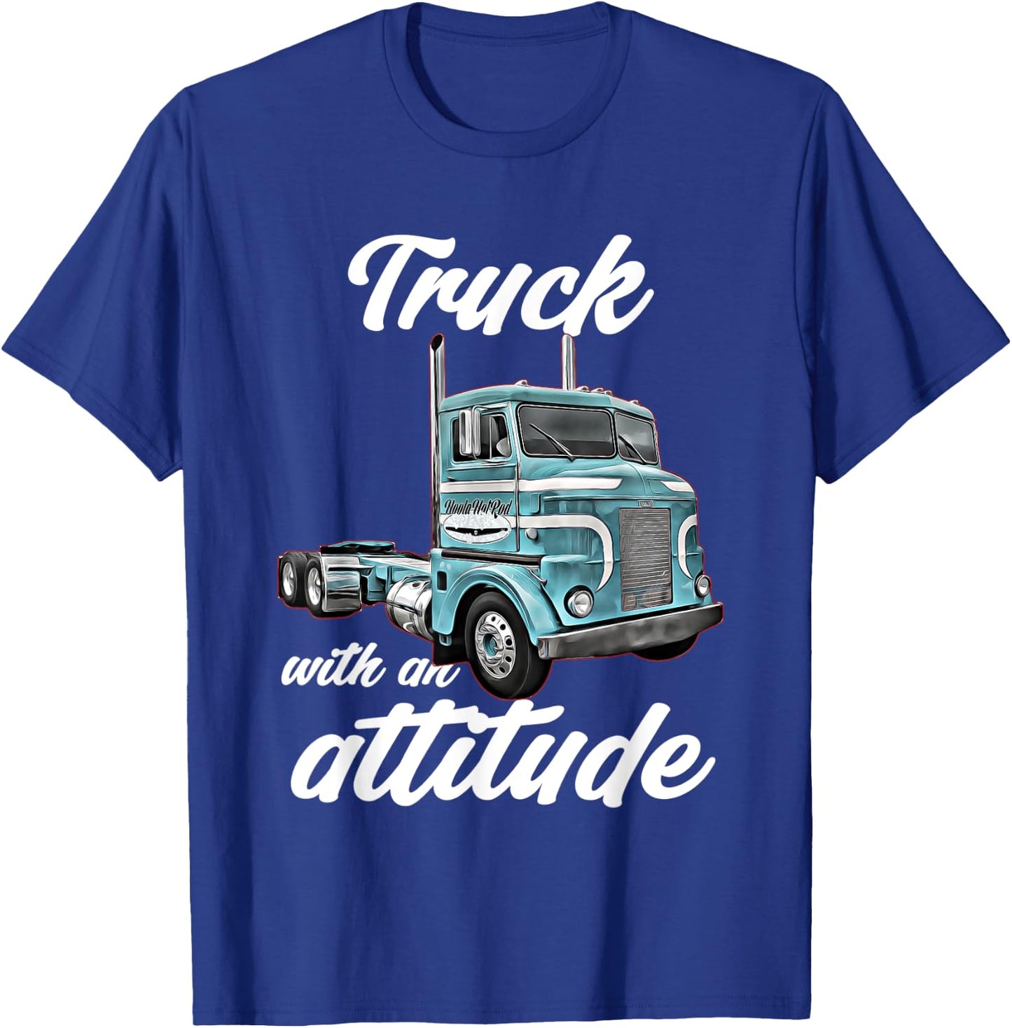 Truck with an Attitude,18 Wheeler,Semi,classic,cab over,Rig T-Shirt - T-Shirt | Royal