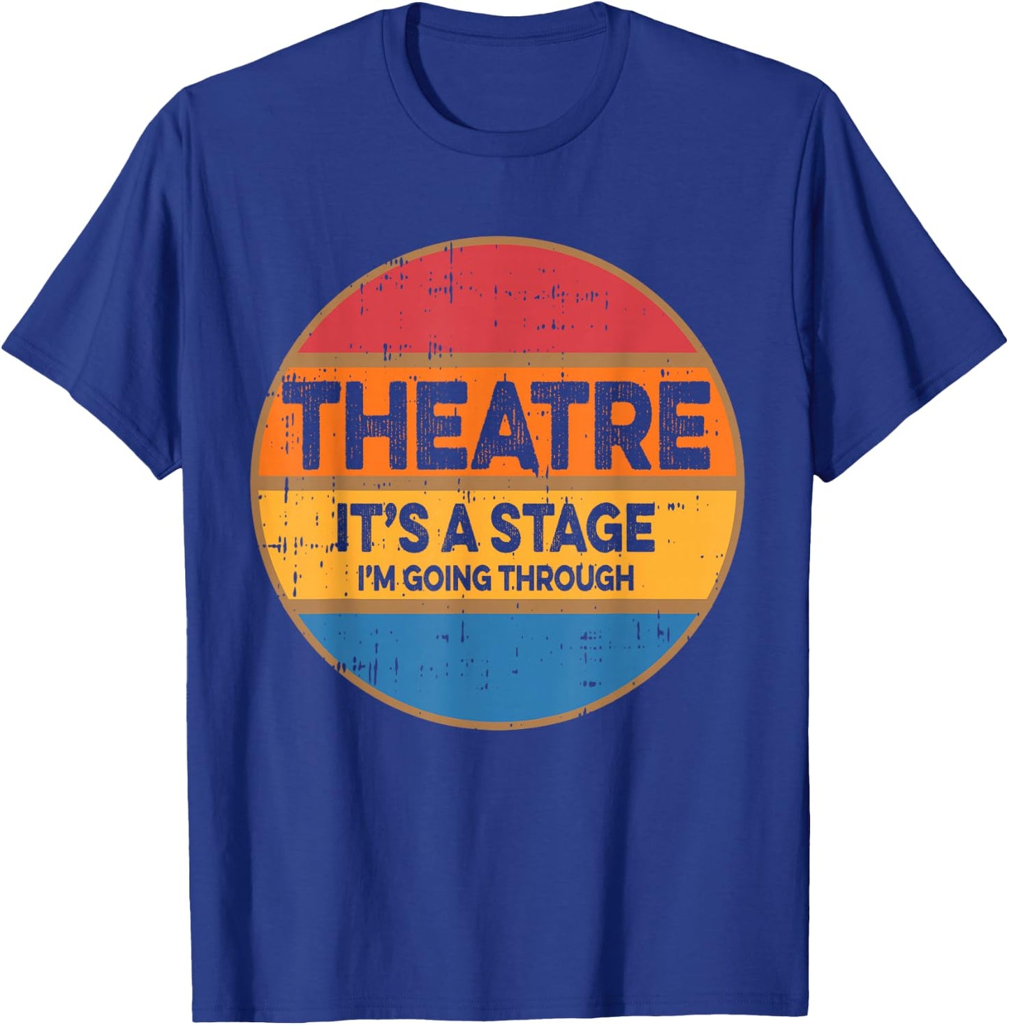 Theatre It's A Stage I'm Going Through Broadway Musical T-Shirt - T-Shirt | Royal
