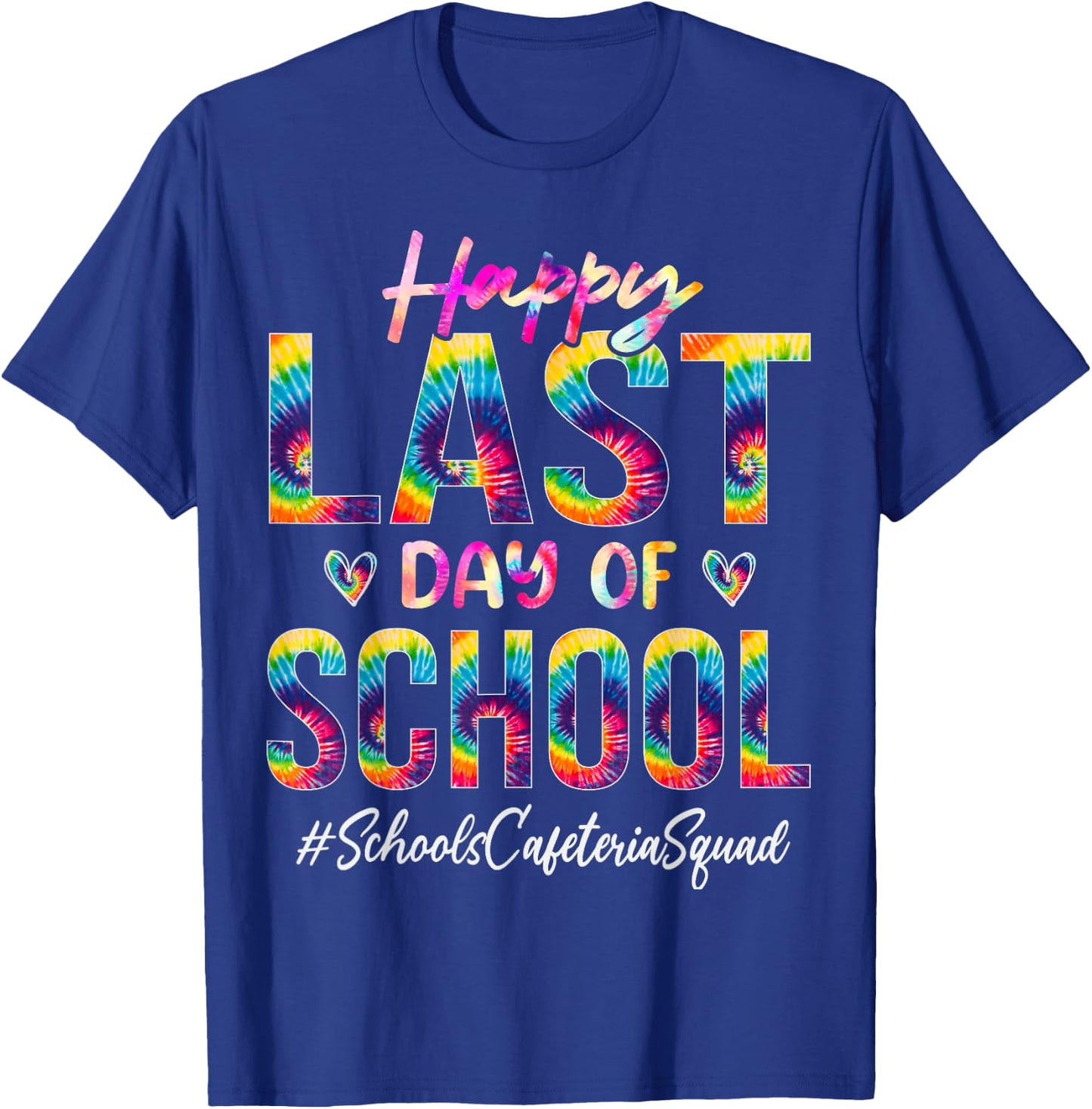 Schools Cafeteria Squad Happy Last Day of School Tie Dye T-Shirt - T-Shirt | Royal
