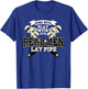 Pipefitter Gifts Funny Plumber Plumbing Real Men Lay Pipe T-Shirt - T-Shirt | Royal