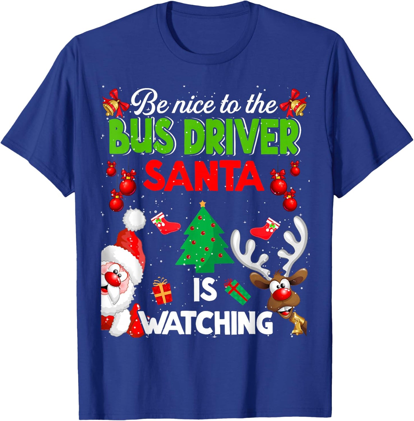 Christmas Be Nice To The Bus Driver Santa Is Watching T-Shirt - T-Shirt | Royal