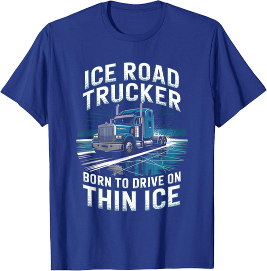 Ice Road Trucker Born to Drive On Thin Ice T-Shirt - T-Shirt | Royal