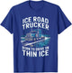 Ice Road Trucker Born to Drive On Thin Ice T-Shirt - T-Shirt | Royal