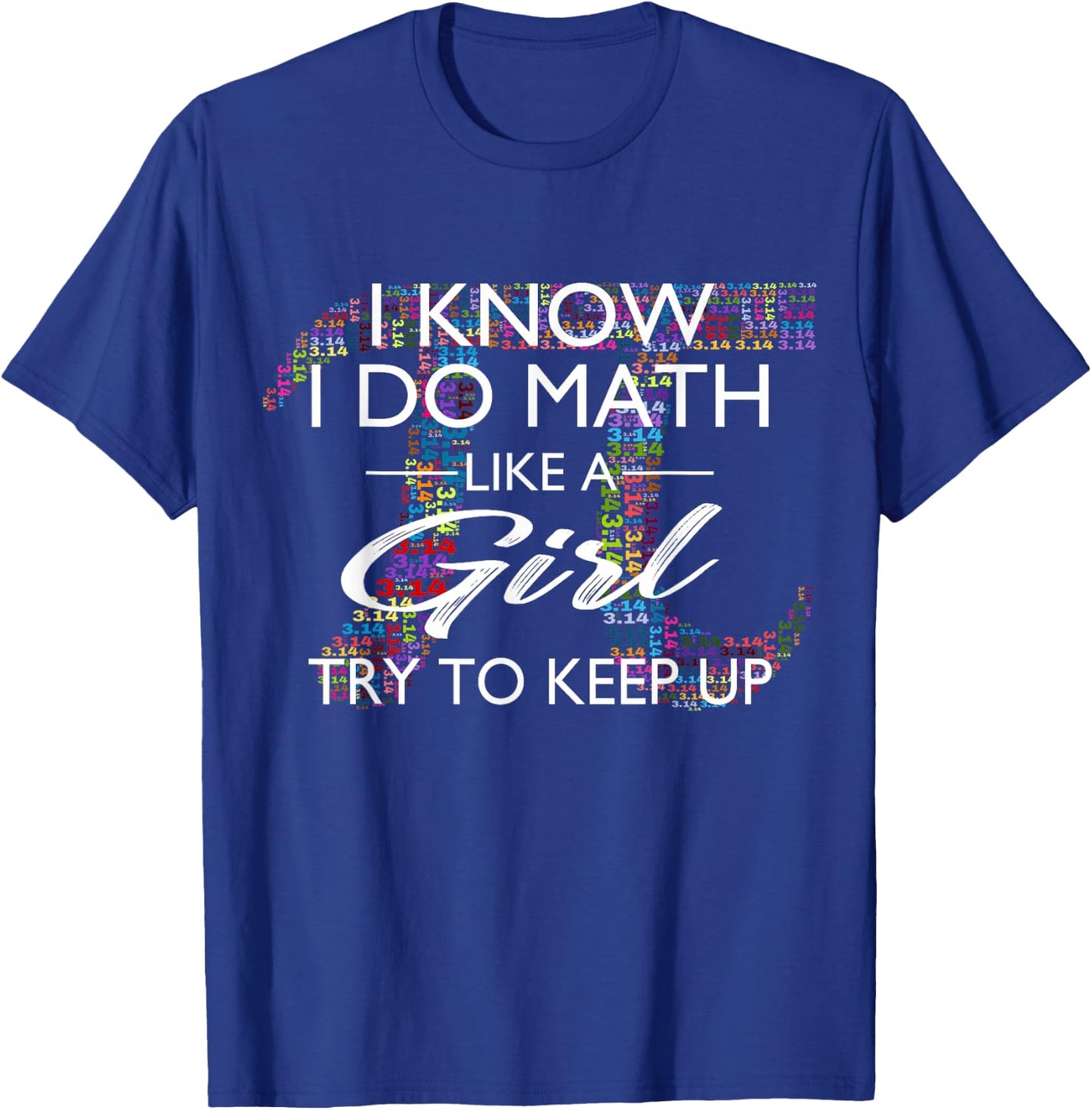 I Know I Do Math Like A Girl Try to Keep Up Shirt T-Shirt - T-Shirt | Royal