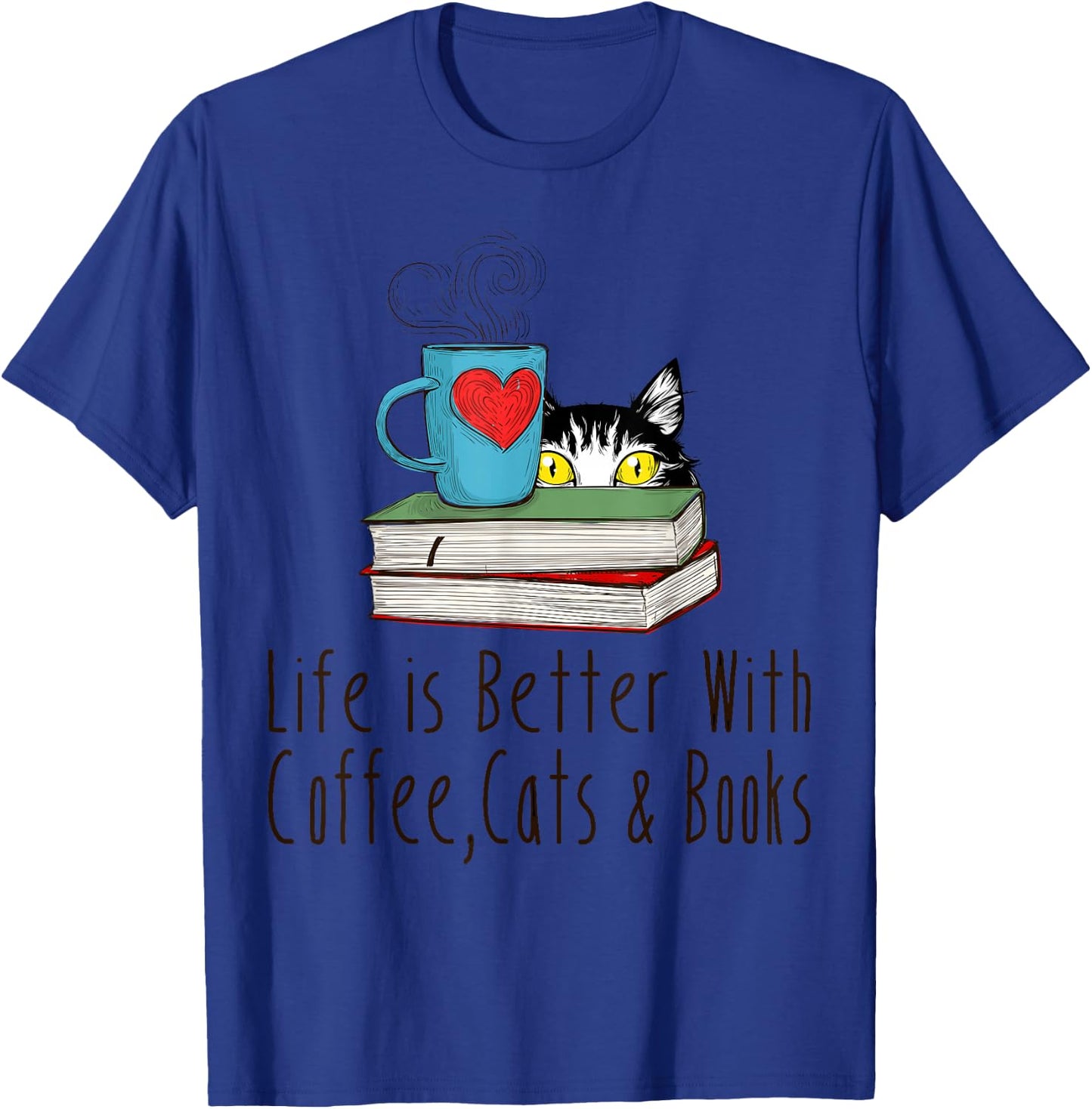 Life is Better With Coffee Cats and Books Reading Lover T-Shirt - T-Shirt | Royal