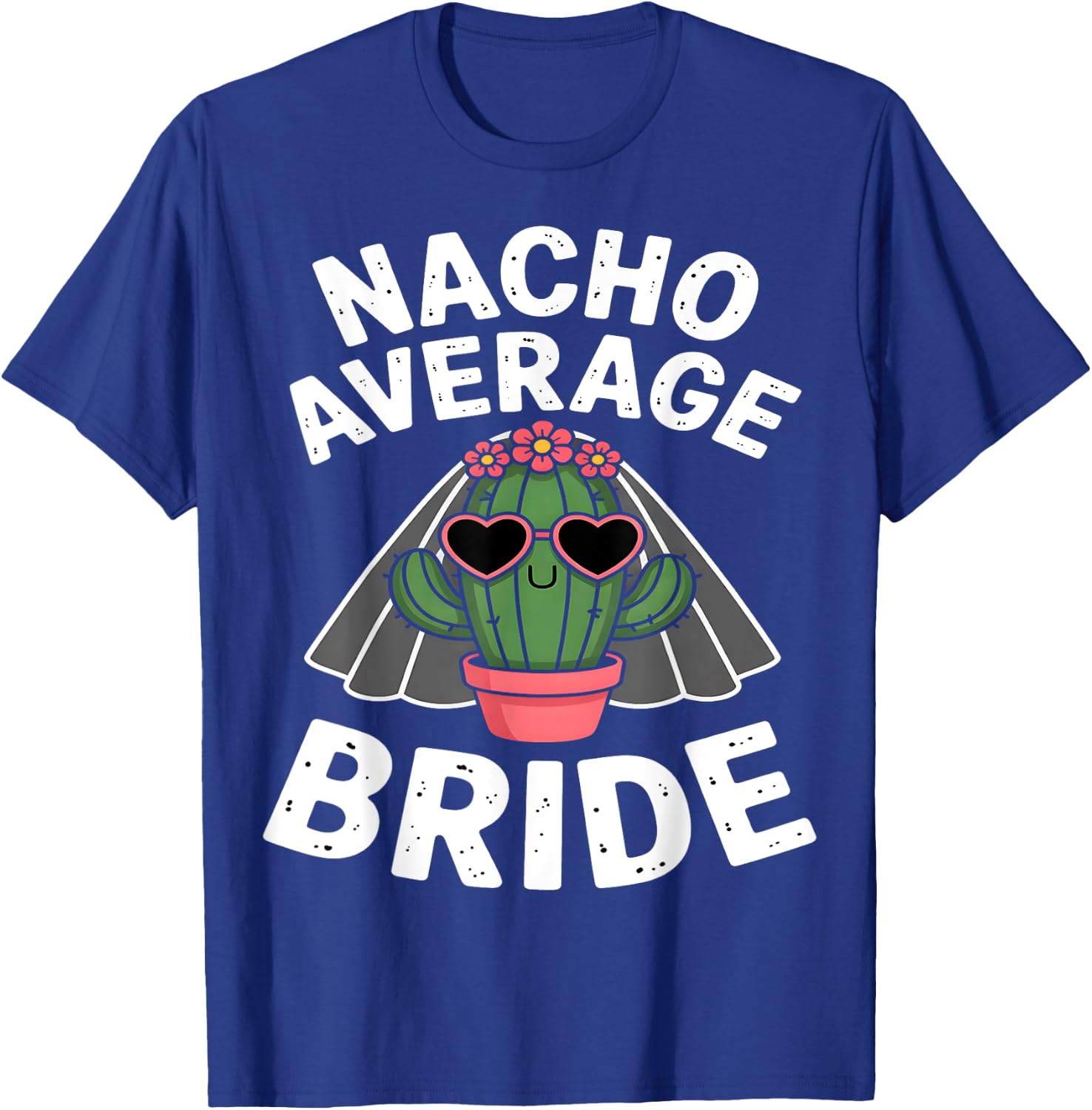 Nacho Average Bride Funny Cactus Bachelorette T-Shirt - T-Shirt | Royal