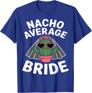 Nacho Average Bride Funny Cactus Bachelorette T-Shirt - T-Shirt | Royal