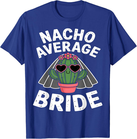 Nacho Average Bride Funny Cactus Bachelorette T-Shirt - T-Shirt | Royal