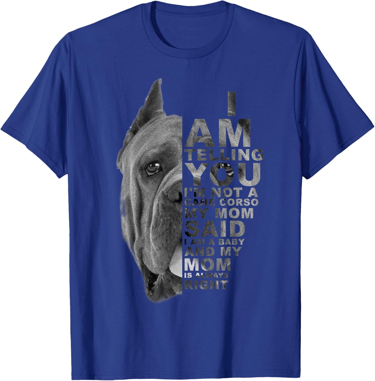 My Mom Said I am a Baby Cane Corso Dog Mum Mama Mother's Day T-Shirt - T-Shirt | Royal