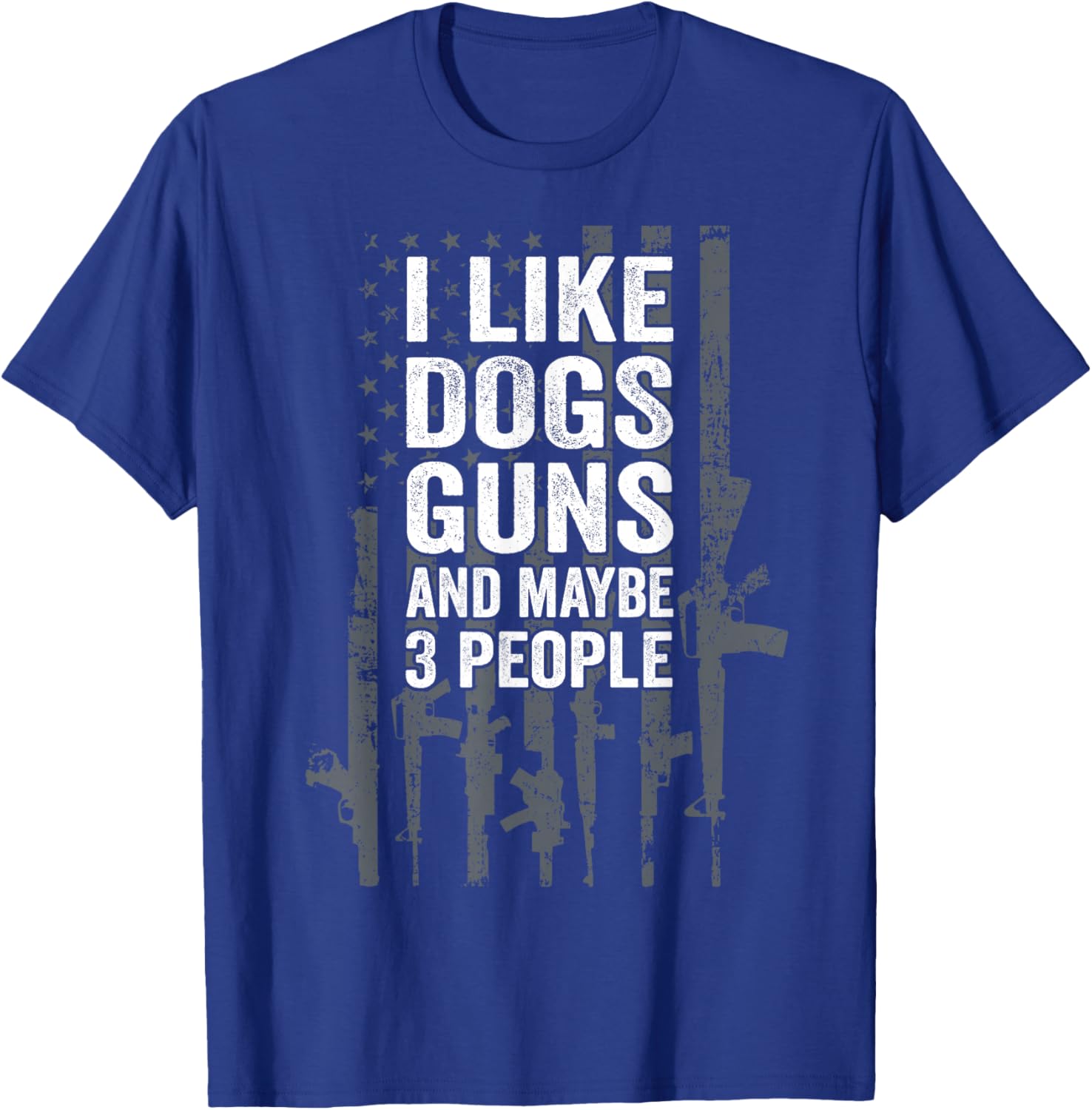 I Like Dogs Guns And Maybe 3 People - Funny USA Gun Lover T-Shirt - T-Shirt | Royal